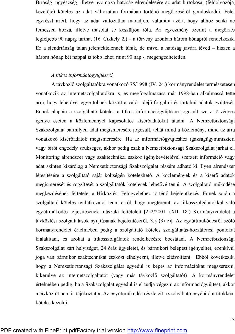 Az egyezmény szerint a megőrzés legfeljebb 90 napig tarthat (16. Cikkely 2.) a törvény azonban három hónapról rendelkezik.