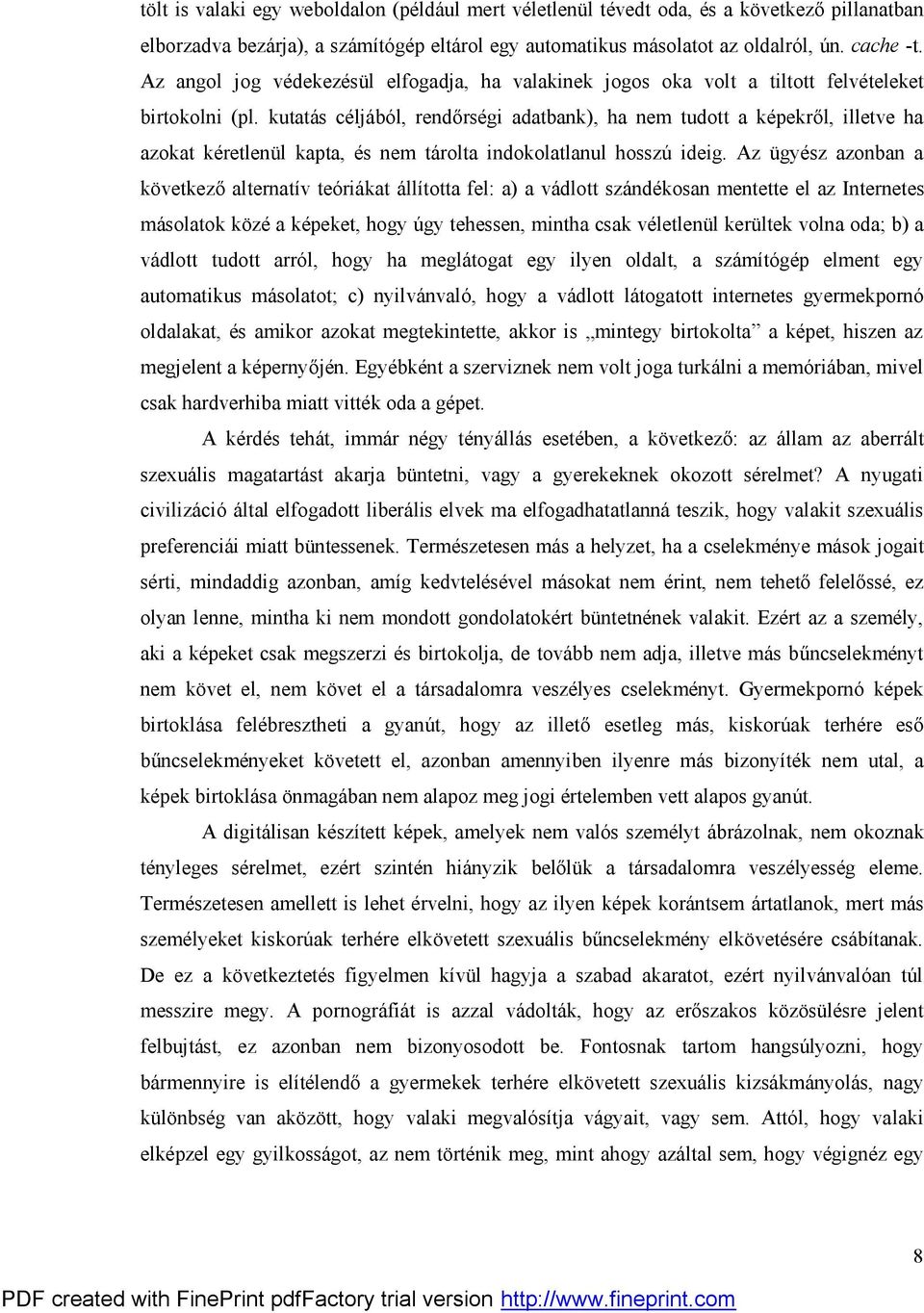 kutatás céljából, rendőrségi adatbank), ha nem tudott a képekről, illetve ha azokat kéretlenül kapta, és nem tárolta indokolatlanul hosszú ideig.