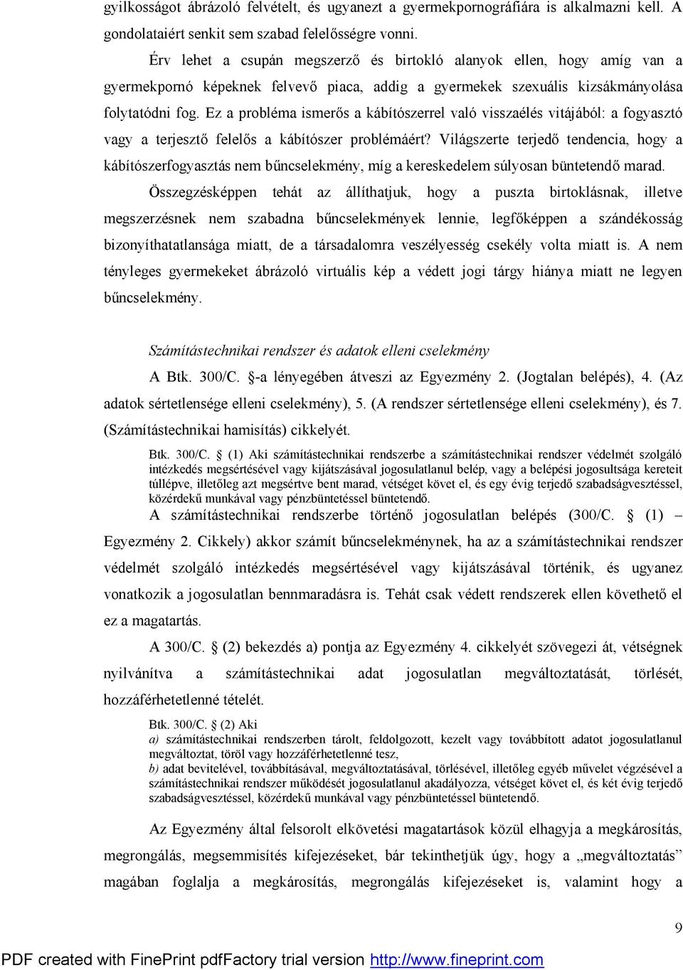 Ez a probléma ismerős a kábítószerrel való visszaélés vitájából: a fogyasztó vagy a terjesztő felelős a kábítószer problémáért?