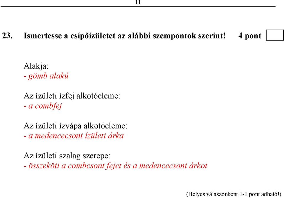 combfej Az ízületi ízvápa alkotóeleme: - a medencecsont ízületi árka