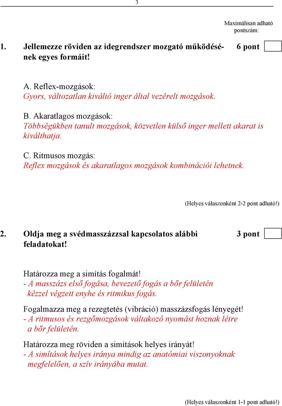 (Helyes válaszonként 2-2 pont adható!) 2. Oldja meg a svédmasszázzsal kapcsolatos alábbi 3 pont feladatokat! Határozza meg a simítás fogalmát!