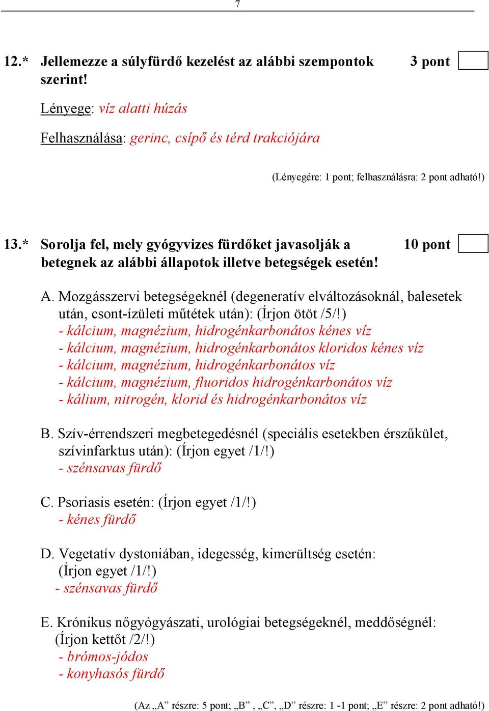 * Sorolja fel, mely gyógyvizes fürdıket javasolják a 10 pont betegnek az alábbi állapotok illetve betegségek esetén! A.