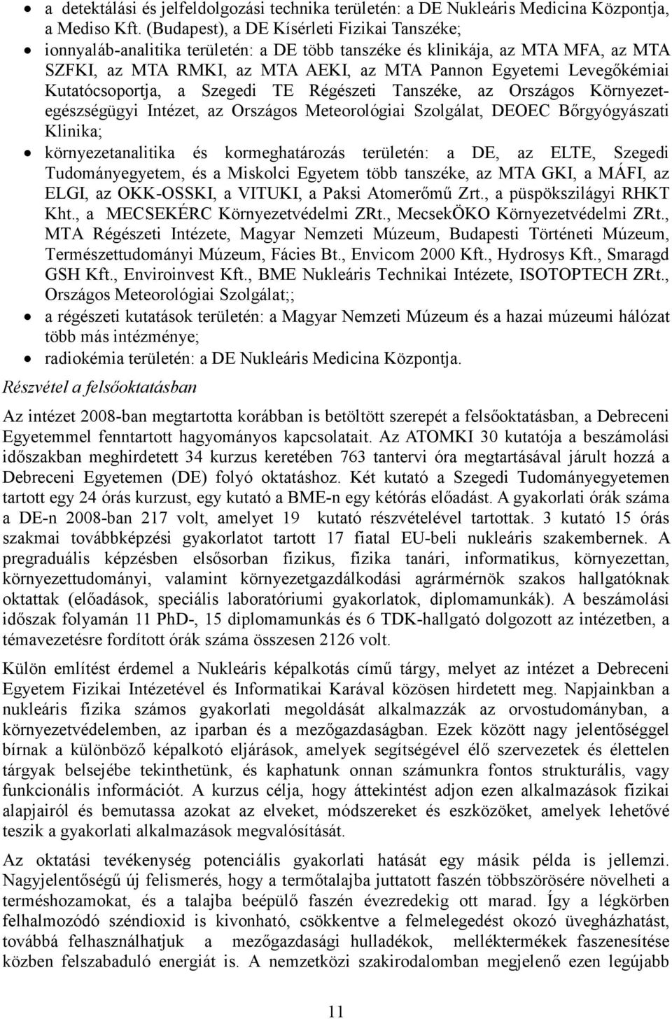 Kutatócsoportja, a Szegedi TE Régészeti Tanszéke, az Országos Környezetegészségügyi Intézet, az Országos Meteorológiai Szolgálat, DEOEC Bőrgyógyászati Klinika; környezetanalitika és kormeghatározás