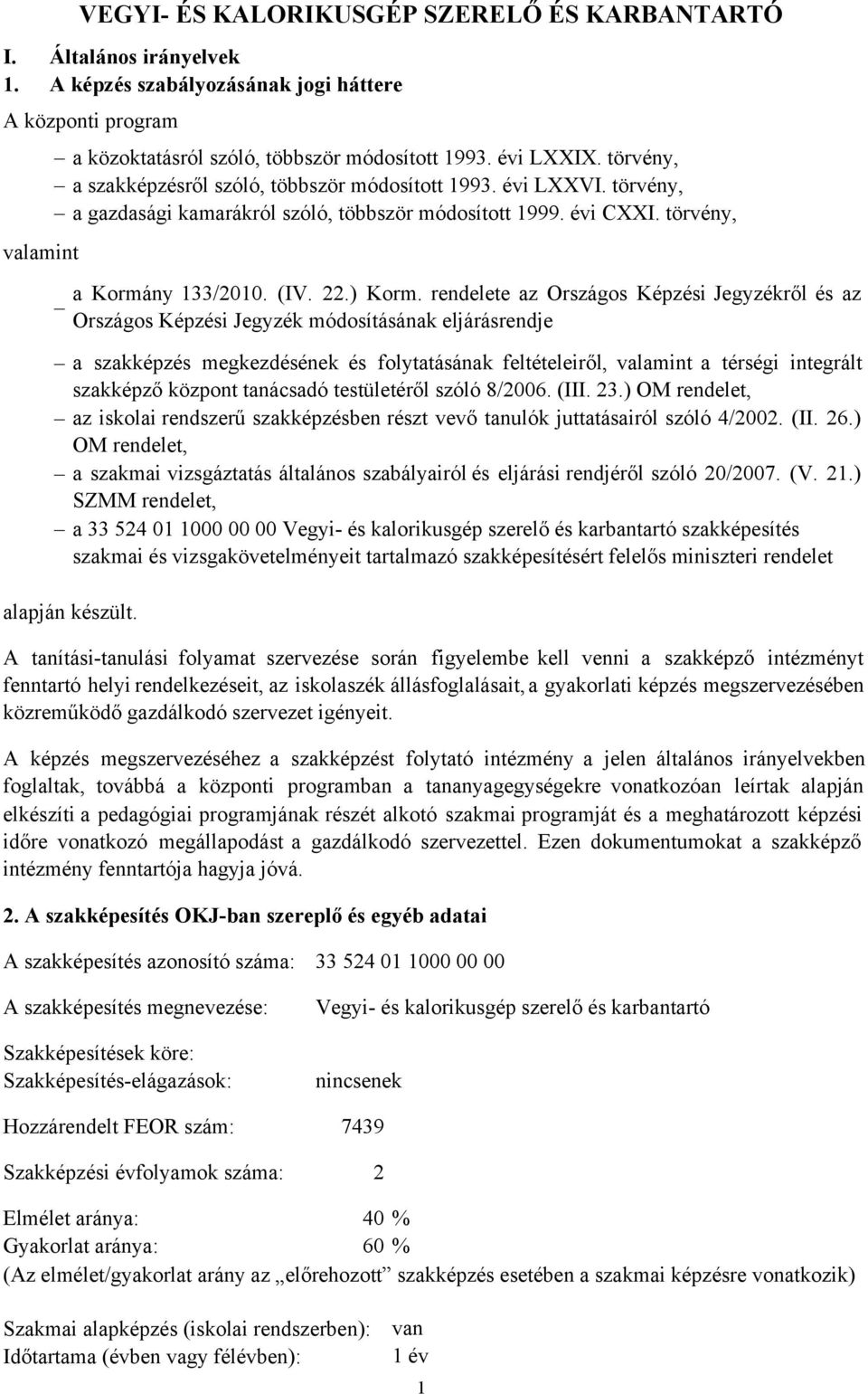 törvény, valamint a szakképzés megkezdésének és folytatásának feltételeiről, valamint a térségi integrált szakképző központ tanácsadó testületéről szóló 8/2006. (III. 23.