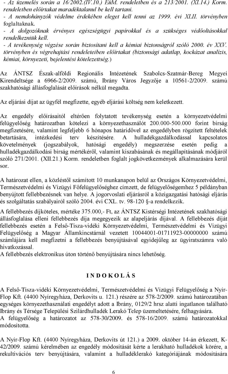 - A tevékenység végzése során biztosítani kell a kémiai biztonságról szóló 2000. év XXV.