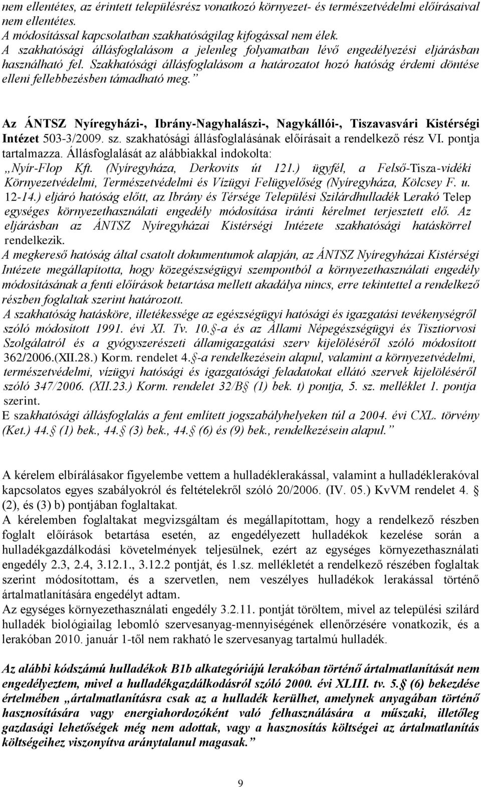 Szakhatósági állásfoglalásom a határozatot hozó hatóság érdemi döntése elleni fellebbezésben támadható meg.