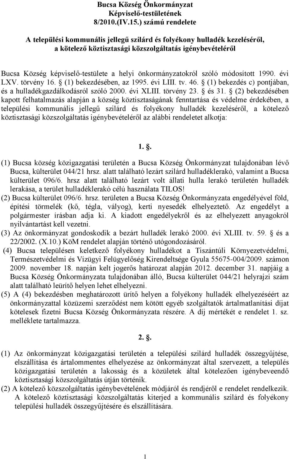 önkormányzatokról szóló módosított 1990. évi LXV. törvény 16. (1) bekezdésében, az 1995. évi LIII. tv. 46. (1) bekezdés c) pontjában, és a hulladékgazdálkodásról szóló 2000. évi XLIII. törvény 23.