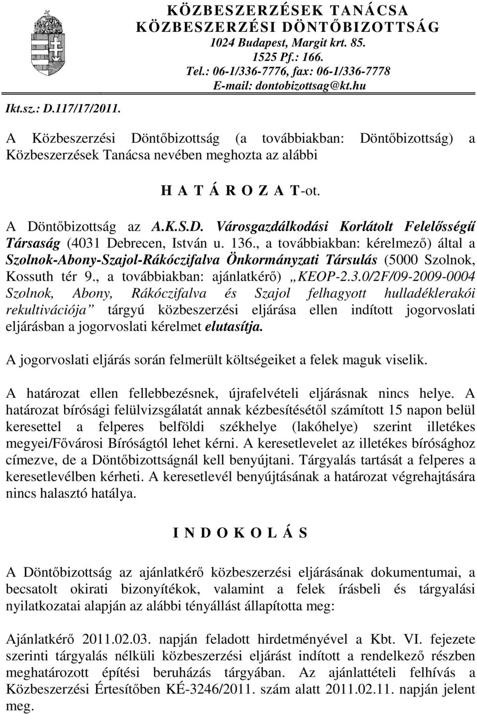 136., a továbbiakban: kérelmező) által a Szolnok-Abony-Szajol-Rákóczifalva Önkormányzati Társulás (5000 Szolnok, Kossuth tér 9., a továbbiakban: ajánlatkérő) KEOP-2.3.0/2F/09-2009-0004 Szolnok,