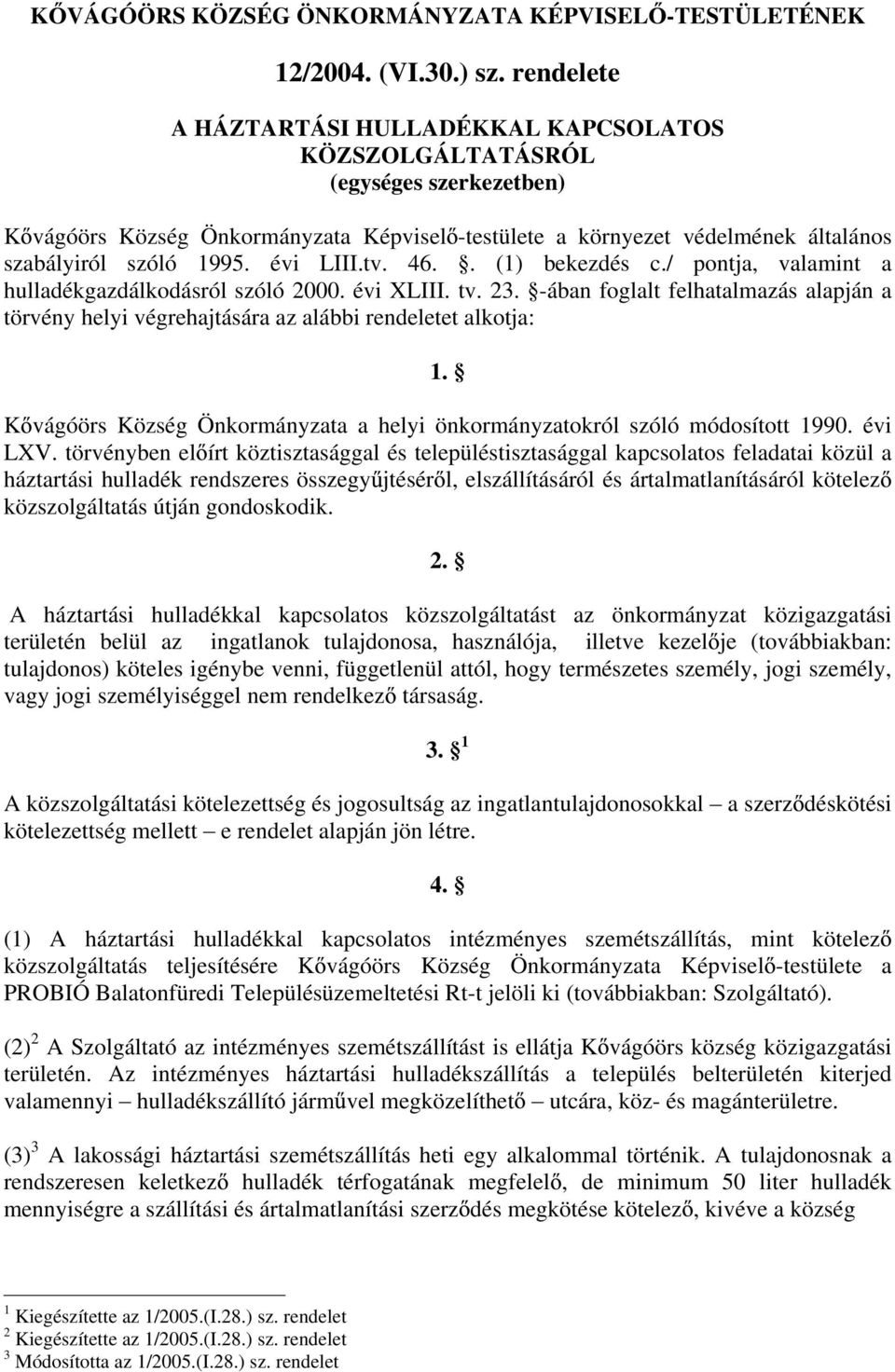 évi LIII.tv. 46.. (1) bekezdés c./ pontja, valamint a hulladékgazdálkodásról szóló 2000. évi XLIII. tv. 23.