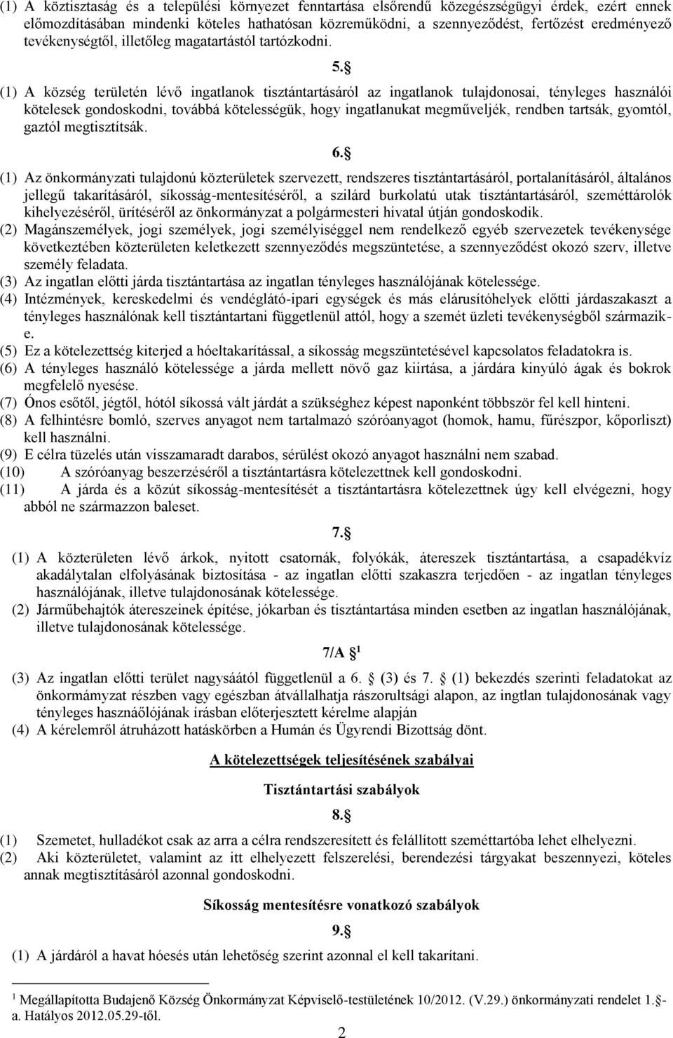 (1) A község területén lévő ingatlanok tisztántartásáról az ingatlanok tulajdonosai, tényleges használói kötelesek gondoskodni, továbbá kötelességük, hogy ingatlanukat megműveljék, rendben tartsák,