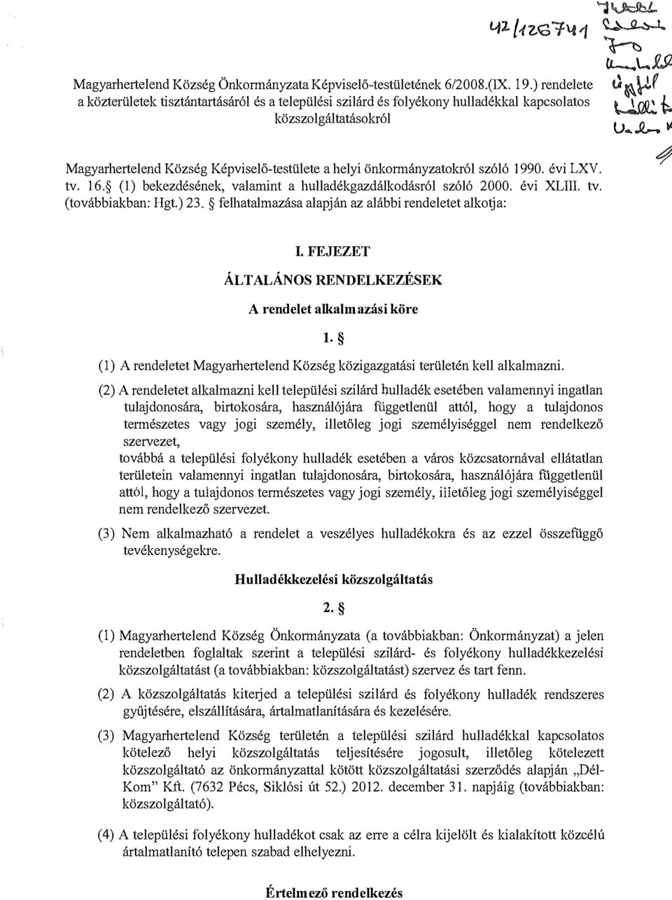 szóló 1990. évi LXV. tv. 16. (1) bekezdésének, valamint a hulladékgazdálkodásról szóló 2000. évi XLIII. tv. (továbbiakban: Hgt.) 23. felhatalmazása alapján az alábbi rendeletet alkotja: (L..._ l.. Jl.