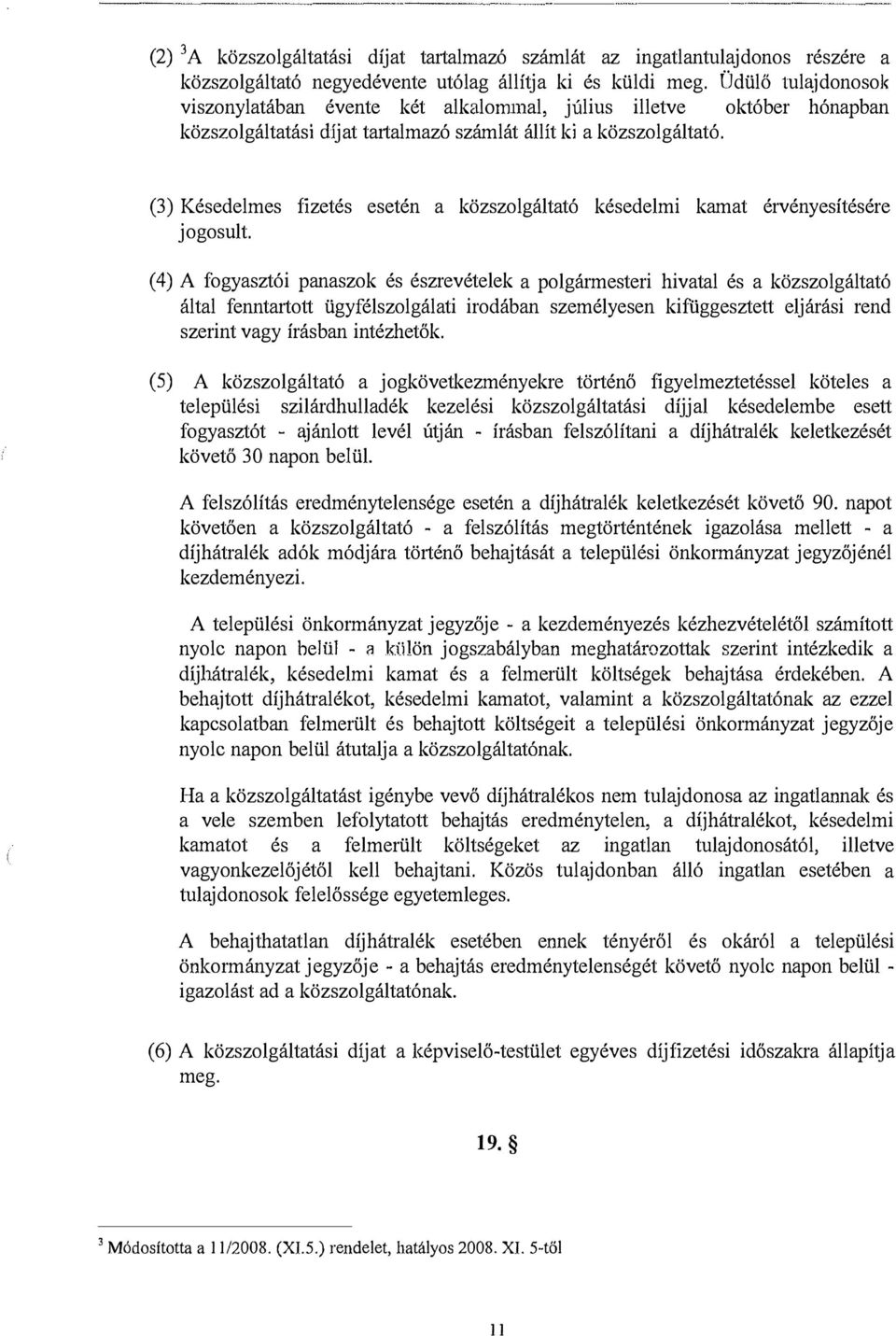 (3) Késedelmes fizetés esetén a közszolgáltató késedelmi kamat érvényesítésére jogosult.