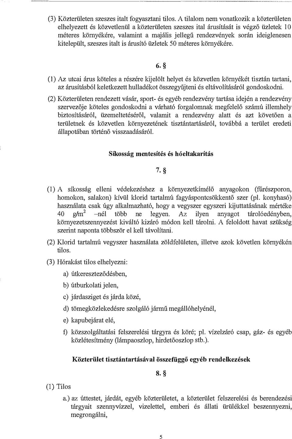 ideiglenesen kitelepült, szeszes italt is árusító üzletek 50 méteres környékére. 6. (!