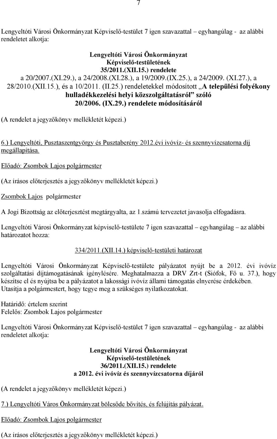 (IX.29.) rendelete módosításáról (A rendelet a jegyzőkönyv mellékletét képezi.) 6.) Lengyeltóti, Pusztaszentgyörgy és Pusztaberény 2012.évi ivóvíz- és szennyvízcsatorna díj megállapítása.