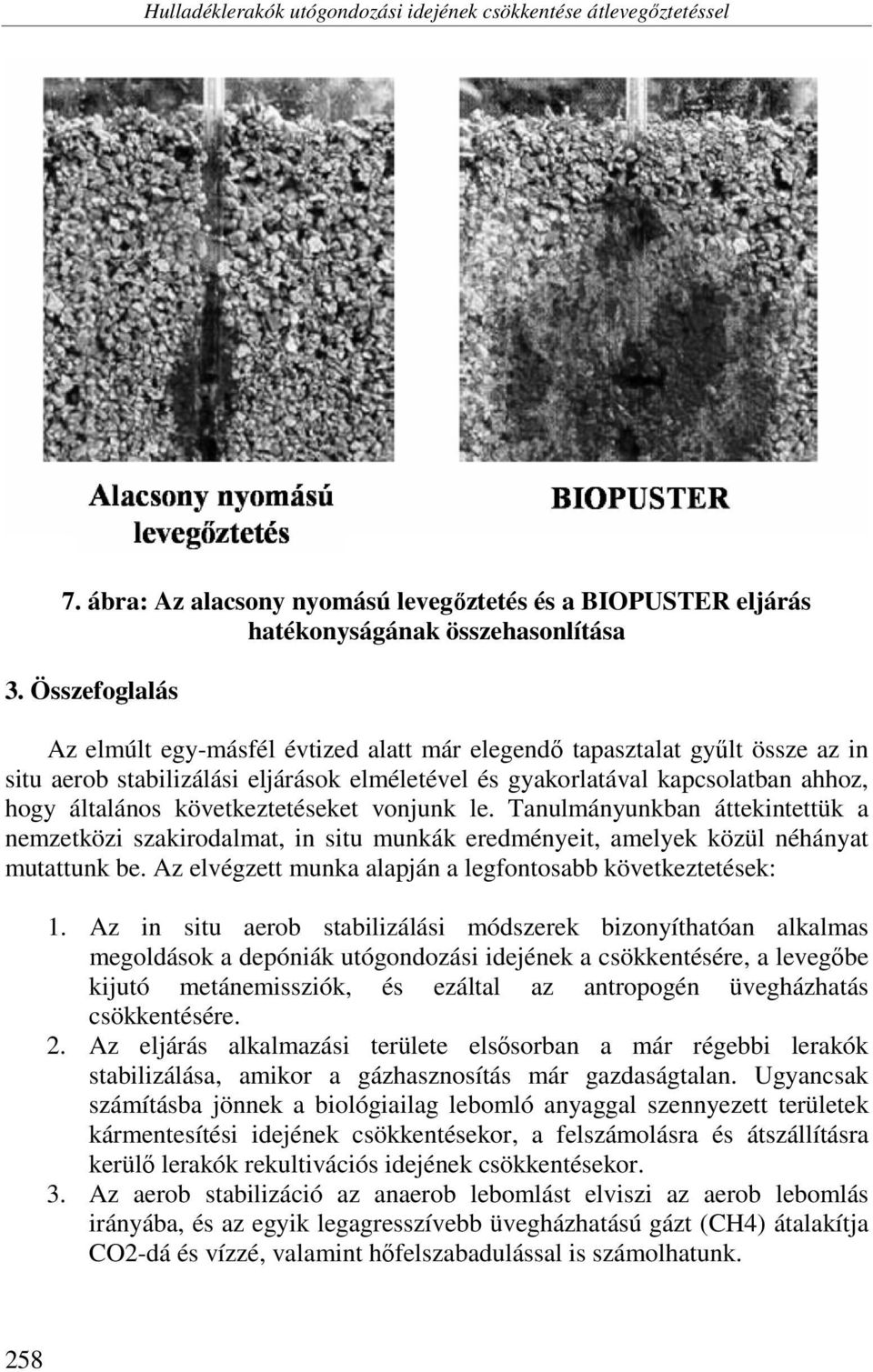 következtetéseket vonjunk le. Tanulmányunkban áttekintettük a nemzetközi szakirodalmat, in situ munkák eredményeit, amelyek közül néhányat mutattunk be.