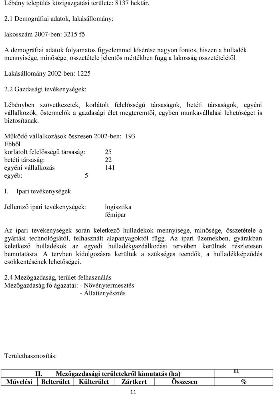 mértékben függ a lakosság összetételétől. Lakásállomány 2002-ben: 1225 2.