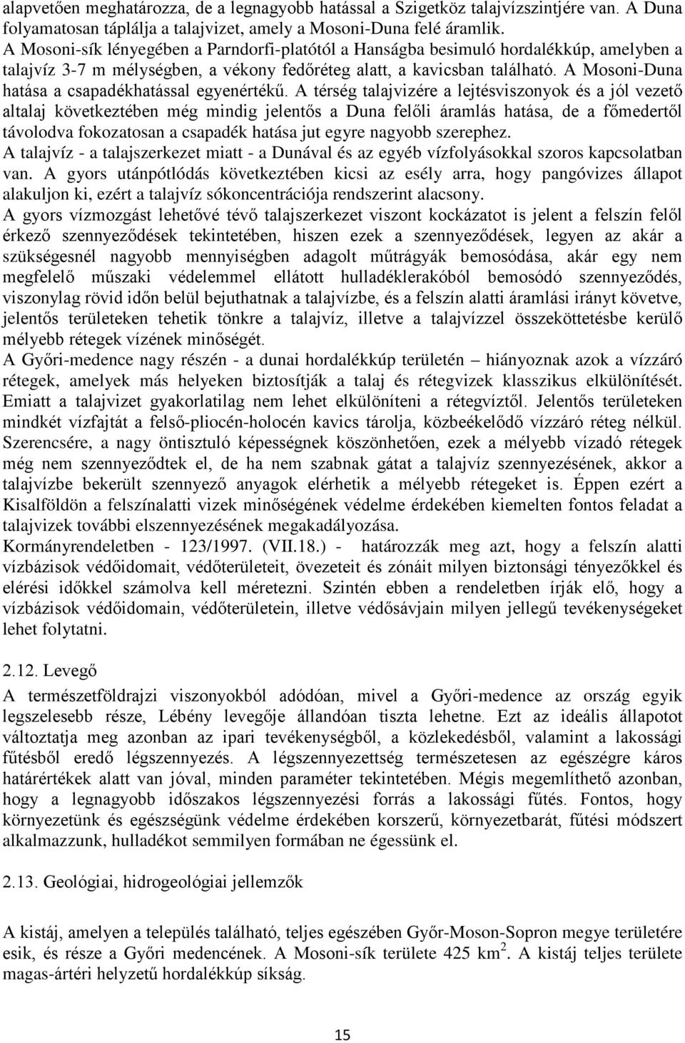 A Mosoni-Duna hatása a csapadékhatással egyenértékű.