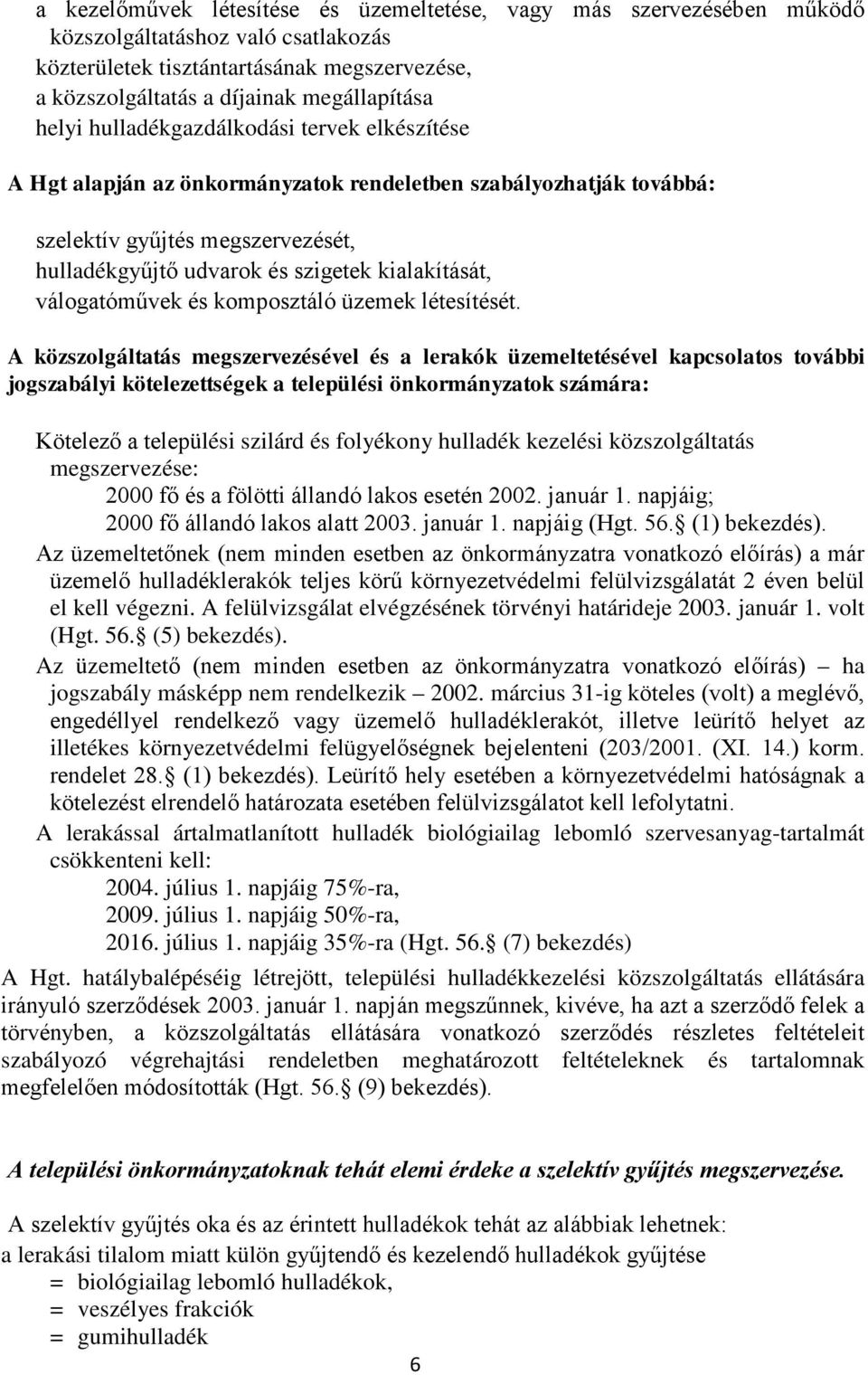 válogatóművek és komposztáló üzemek létesítését.