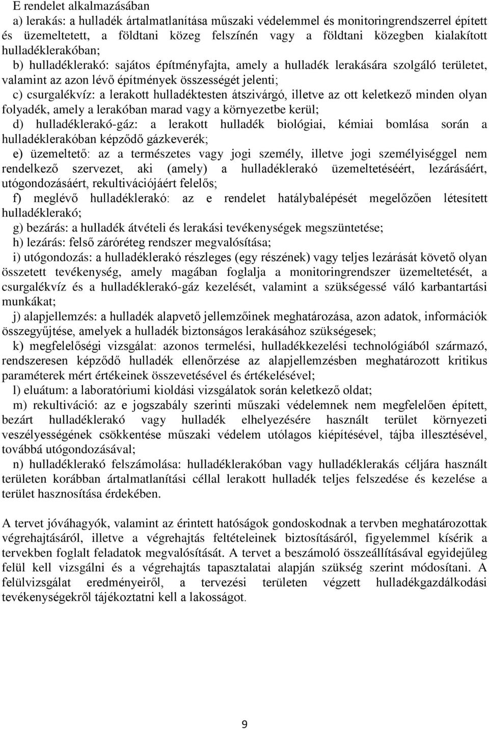 hulladéktesten átszivárgó, illetve az ott keletkező minden olyan folyadék, amely a lerakóban marad vagy a környezetbe kerül; d) hulladéklerakó-gáz: a lerakott hulladék biológiai, kémiai bomlása során