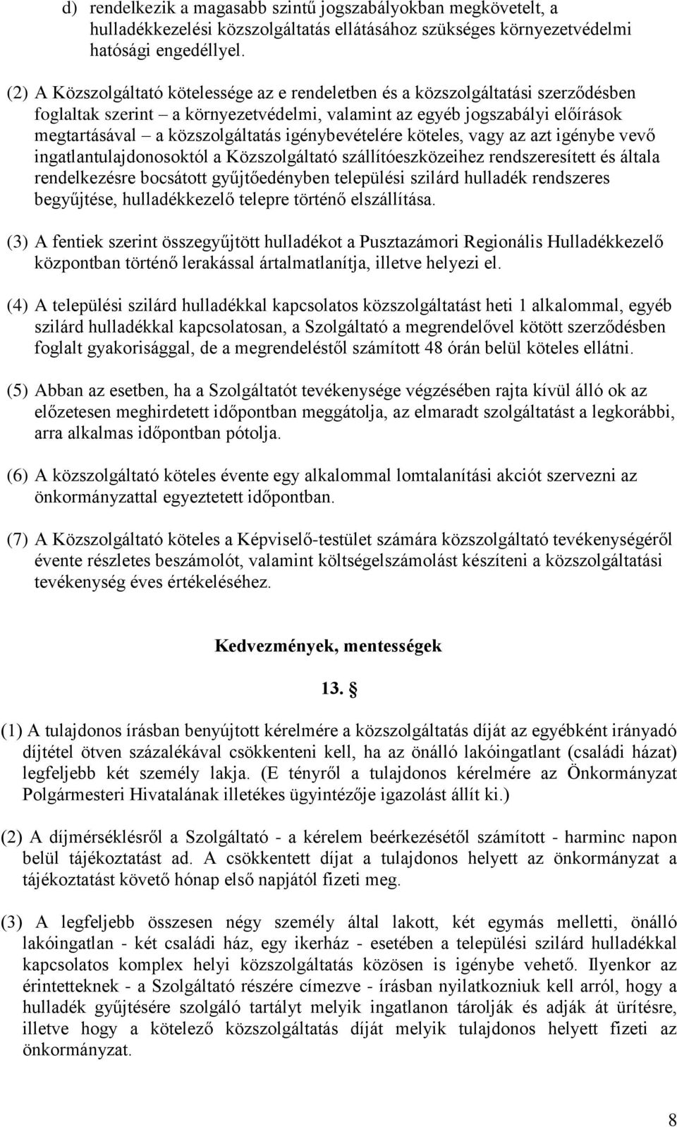 igénybevételére köteles, vagy az azt igénybe vevő ingatlantulajdonosoktól a Közszolgáltató szállítóeszközeihez rendszeresített és általa rendelkezésre bocsátott gyűjtőedényben települési szilárd