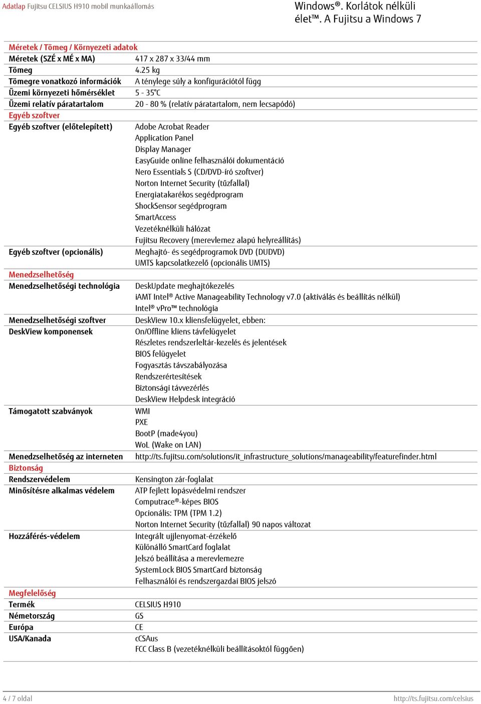 Egyéb szoftver (előtelepített) Adobe Acrobat Reader Application Panel Display Manager EasyGuide online felhasználói dokumentáció Nero Essentials S (CD/DVD-író szoftver) Norton Internet Security