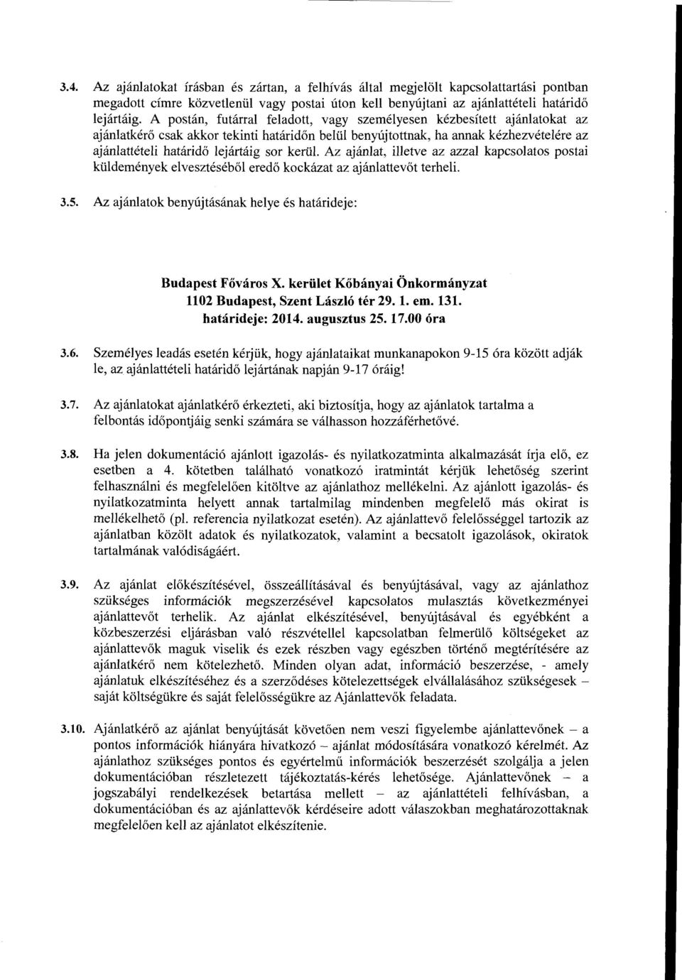 kerül. Az ajánlat, illetve az azzal kapcsolatos postai küldemények elvesztéséből eredő kockázat az ajánlattevőt terheli. 3.5. Az ajánlatok benyújtásának helye és határideje: Budapest Főváros X.