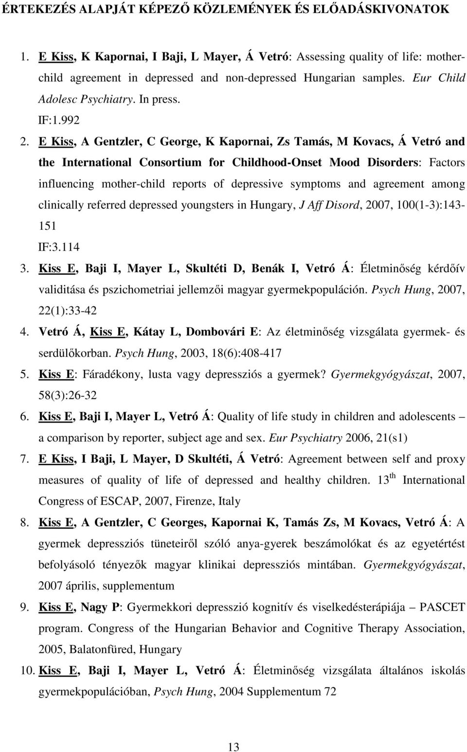 E Kiss, A Gentzler, C George, K Kapornai, Zs Tamás, M Kovacs, Á Vetró and the International Consortium for Childhood-Onset Mood Disorders: Factors influencing mother-child reports of depressive