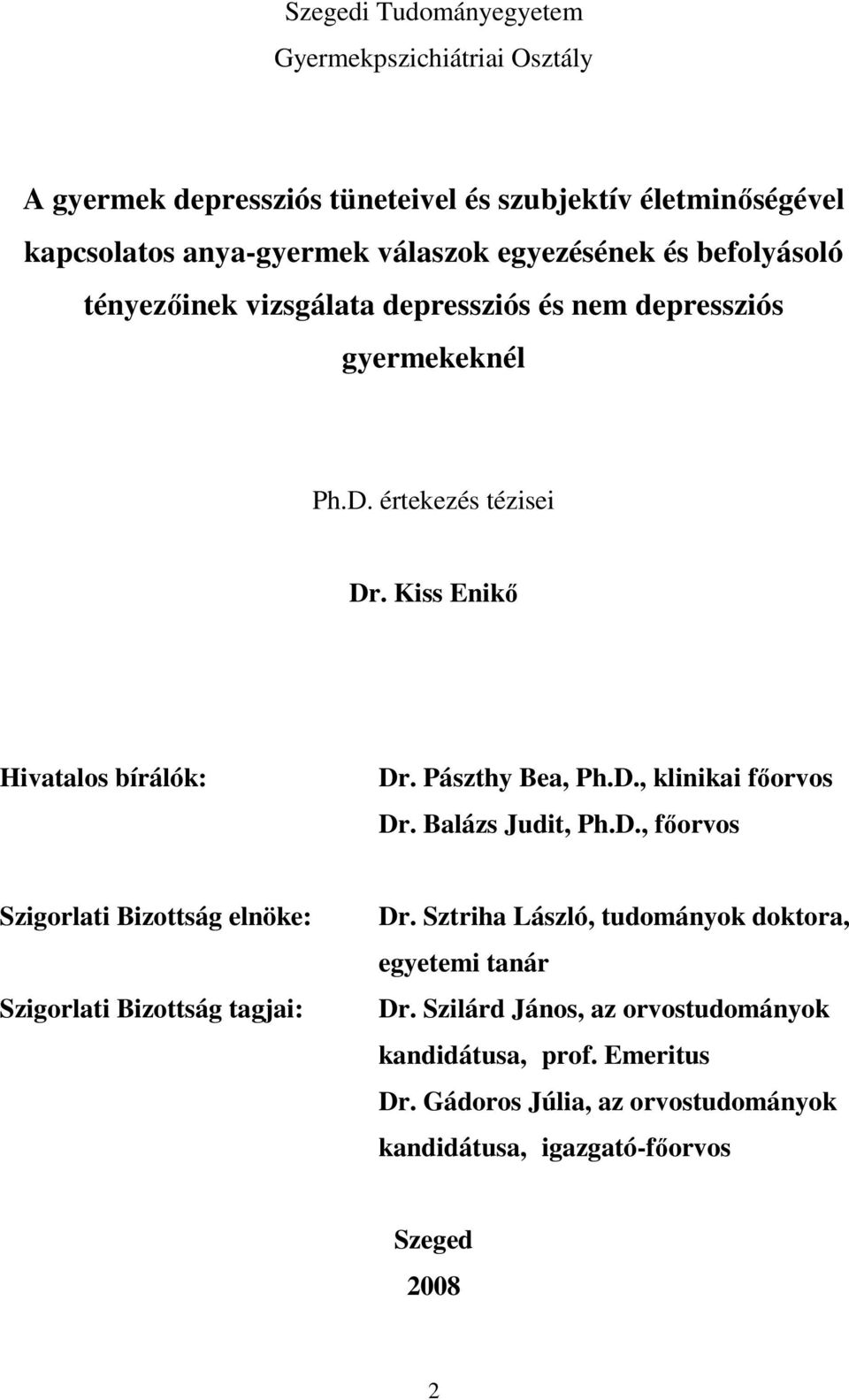 Pászthy Bea, Ph.D., klinikai fıorvos Dr. Balázs Judit, Ph.D., fıorvos Szigorlati Bizottság elnöke: Szigorlati Bizottság tagjai: Dr.