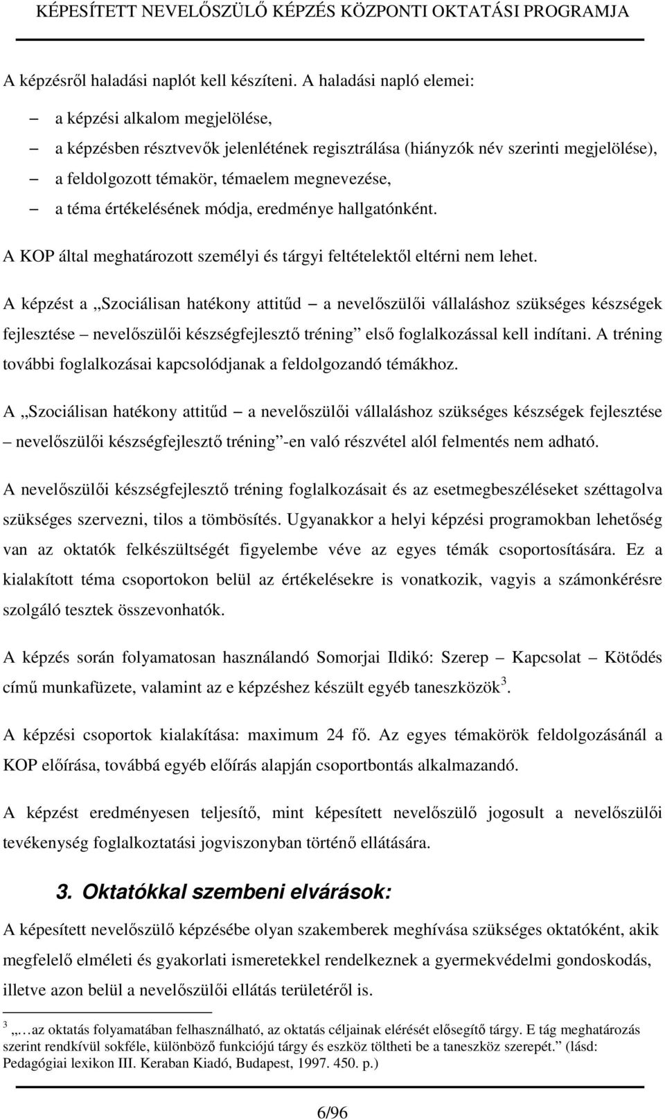 értékelésének módja, eredménye hallgatónként. A KOP által meghatározott személyi és tárgyi feltételektől eltérni nem lehet.