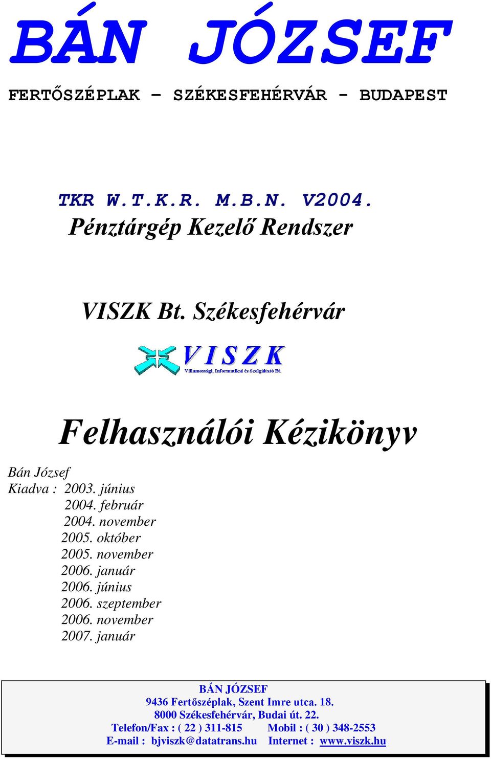 november 2006. január 2006. június 2006. szeptember 2006. november 2007. január BÁN JÓZSEF 9436 Fertıszéplak, Szent Imre utca.