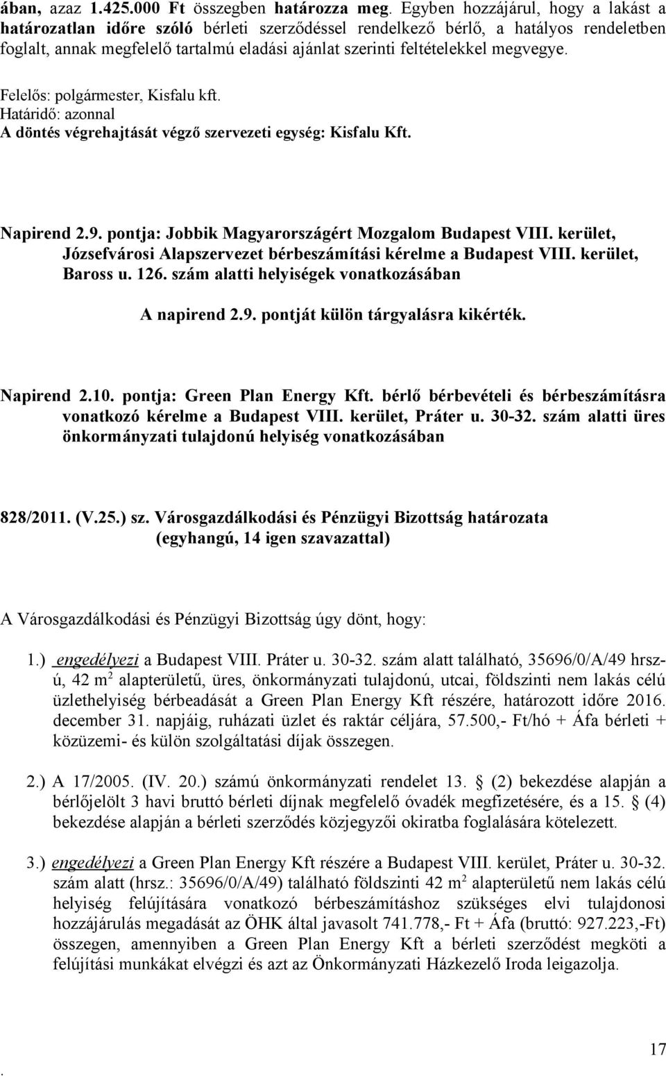 kerület, Józsefvárosi Alapszervezet bérbeszámítási kérelme a Budapest VIII kerület, Baross u 126 szám alatti helyiségek vonatkozásában A napirend 29 pontját külön tárgyalásra kikérték Napirend 210