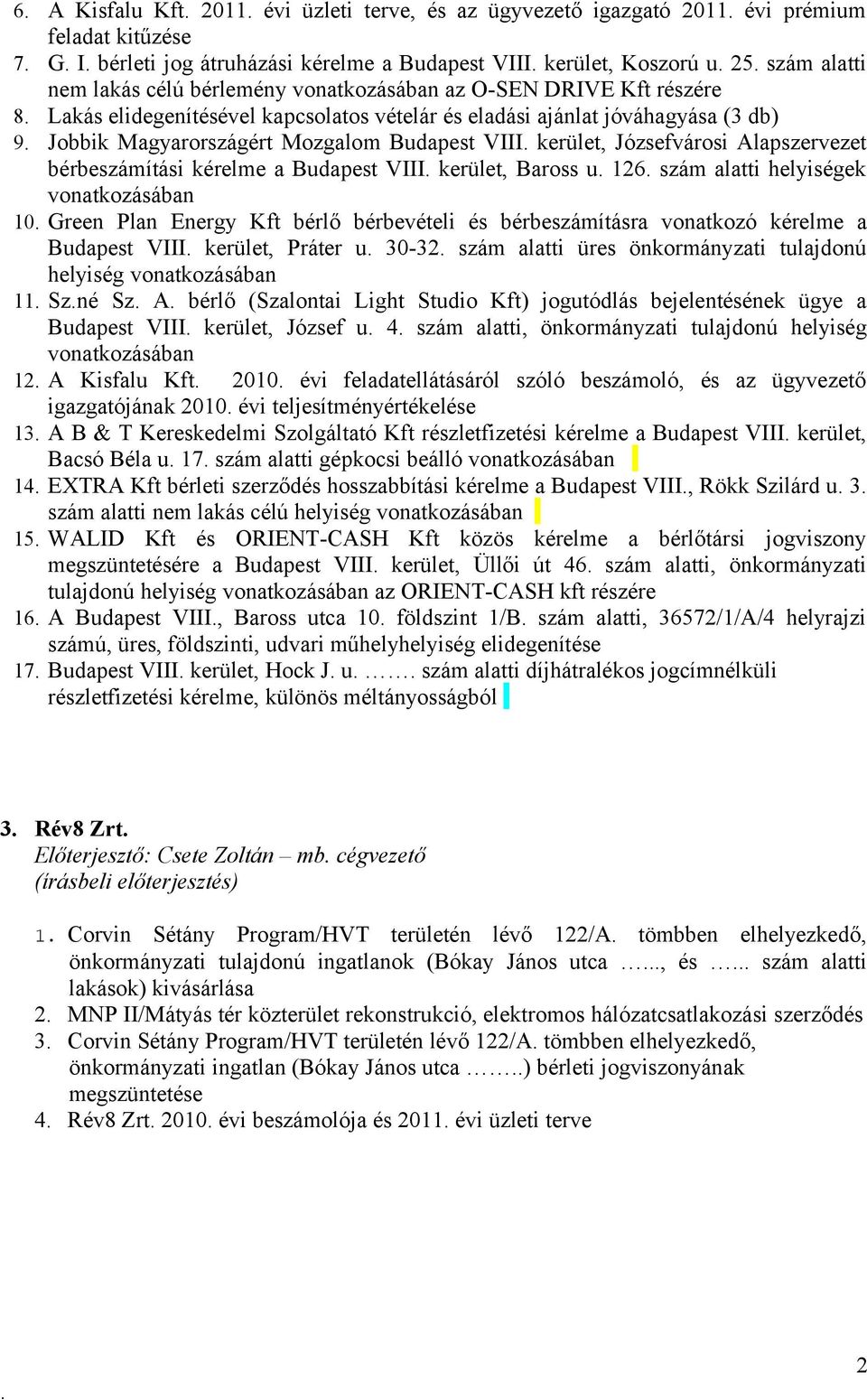 Józsefvárosi Alapszervezet bérbeszámítási kérelme a Budapest VIII kerület, Baross u 126 szám alatti helyiségek vonatkozásában 10 Green Plan Energy Kft bérlő bérbevételi és bérbeszámításra vonatkozó