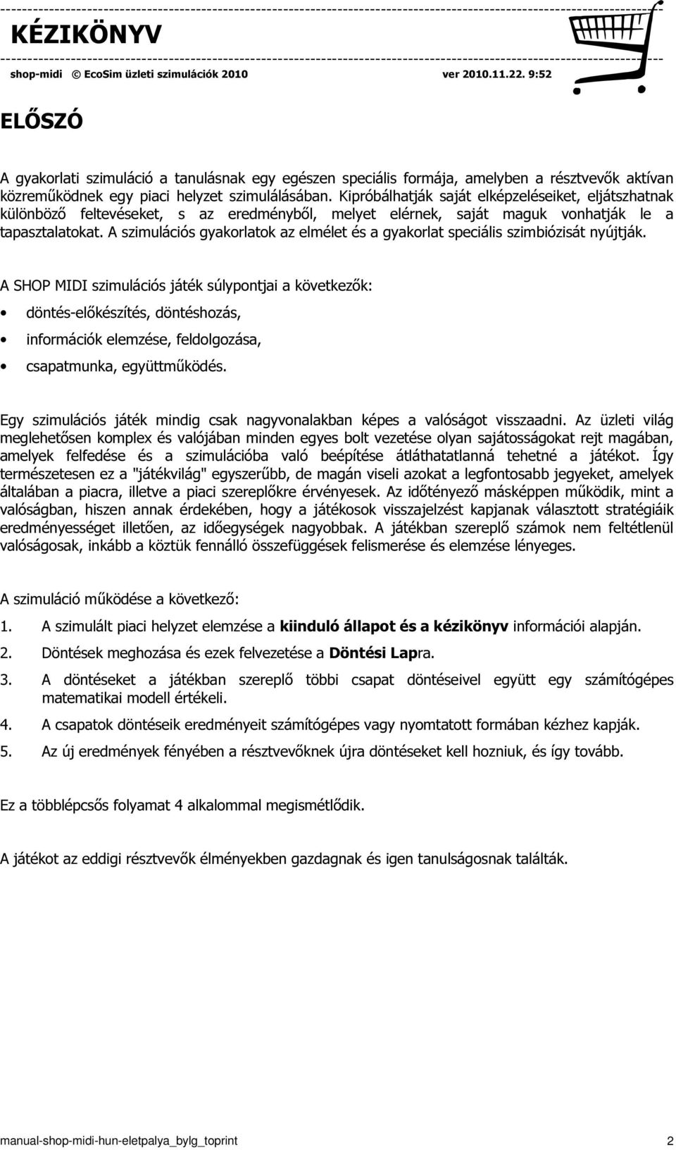 A szimulációs gyakorlatok az elmélet és a gyakorlat speciális szimbiózisát nyújtják.
