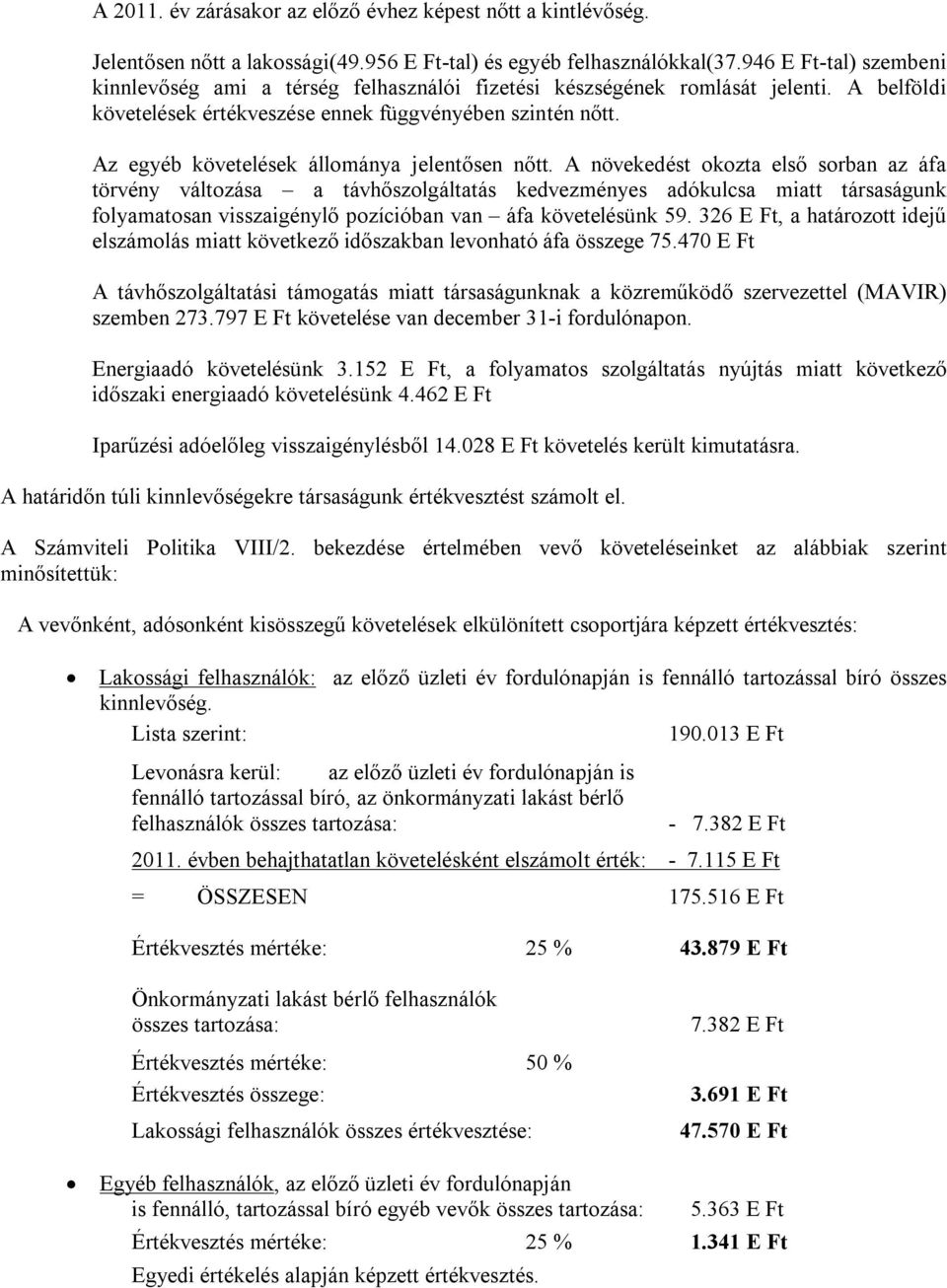 Az egyéb követelések állománya jelentősen nőtt.