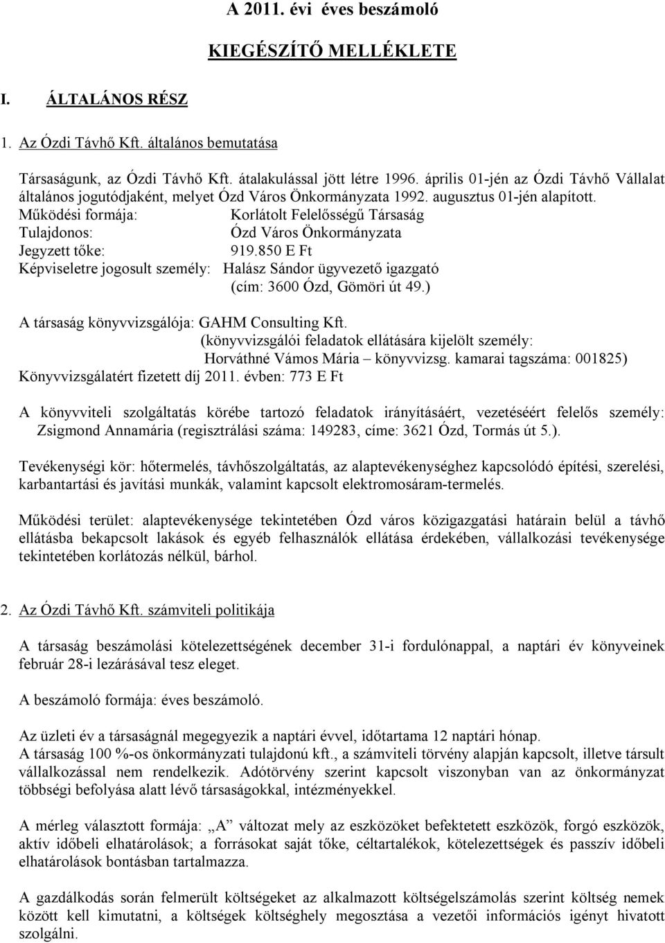 Működési formája: Korlátolt Felelősségű Társaság Tulajdonos: Ózd Város Önkormányzata Jegyzett tőke: 919.