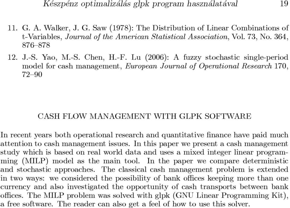 Lu (2006): A fuzzystochastic single-period model for cash management,europeanjournalofoperationalresearch170, 72{90 CASHFLOWMANAGEMENTWITHGLPKSOFTWARE In recent years bothoperational research
