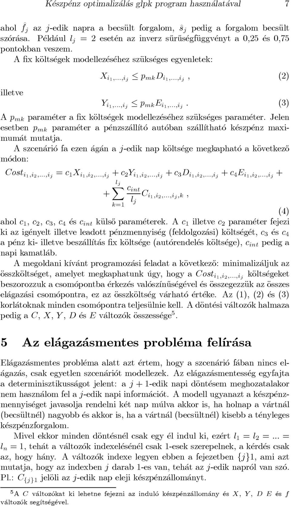 A x käolts egek modellez es ehez szäuks eges egyenletek: illetve X i1;:::;i j p mk D i1;:::;i j ; (2) Y i1;:::;i j p mk E i1;:::;i j : (3) A p mk param eter a x käolts egek modellez es ehez szäuks