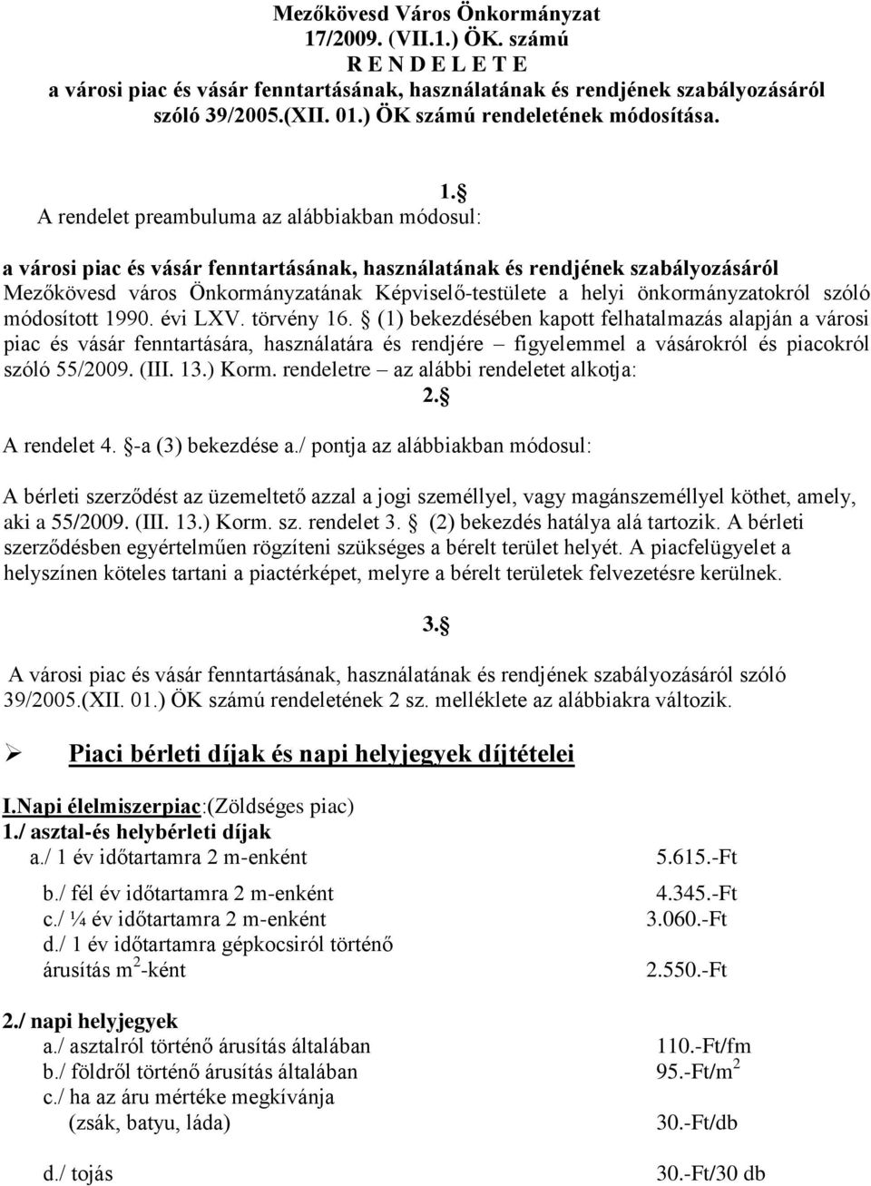 A rendelet preambuluma az alábbiakban módosul: a városi piac és vásár fenntartásának, használatának és rendjének szabályozásáról Mezőkövesd város Önkormányzatának Képviselő-testülete a helyi