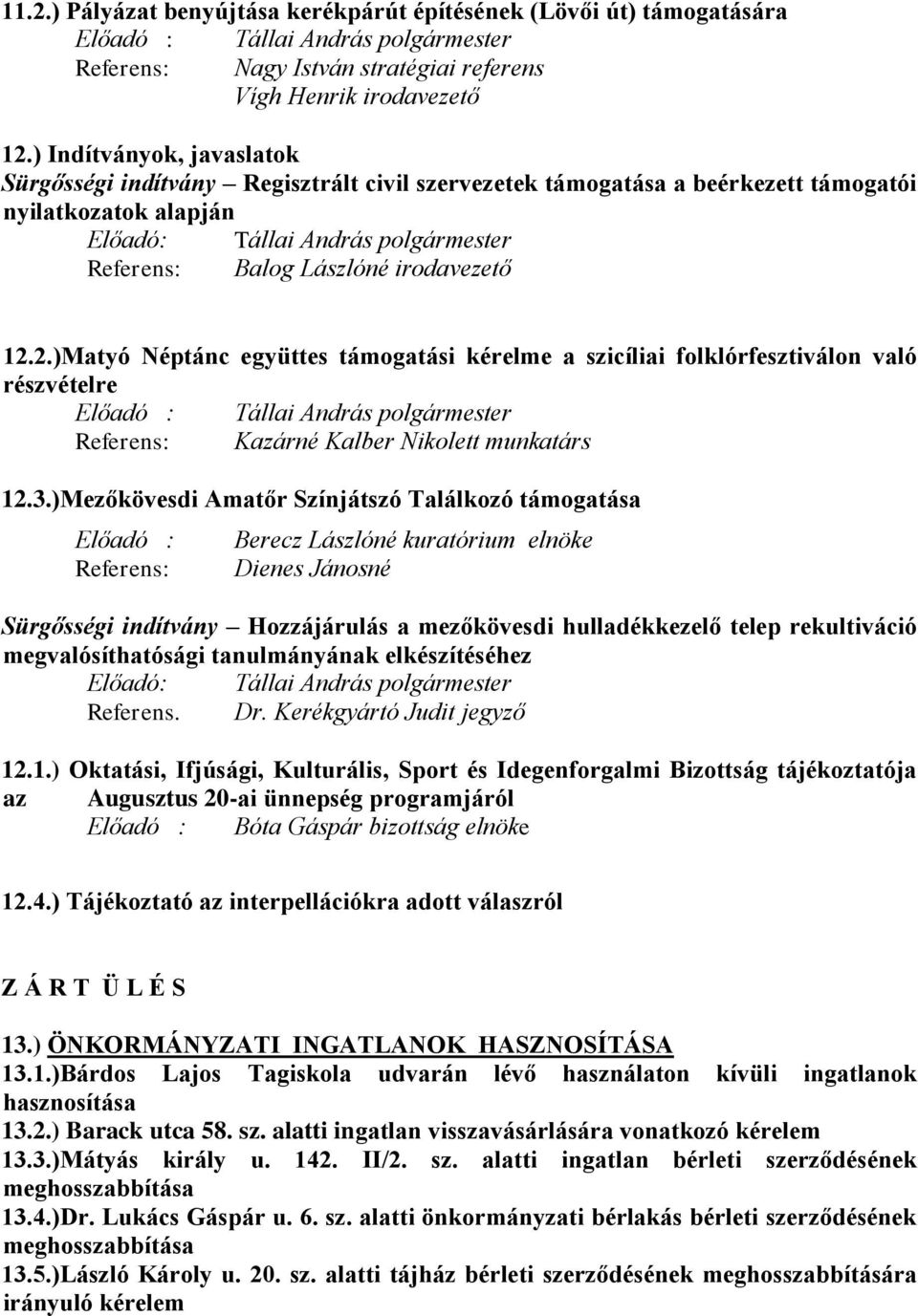 irodavezető 12.2.)Matyó Néptánc együttes támogatási kérelme a szicíliai folklórfesztiválon való részvételre Előadó : Tállai András polgármester Referens: Kazárné Kalber Nikolett munkatárs 12.3.