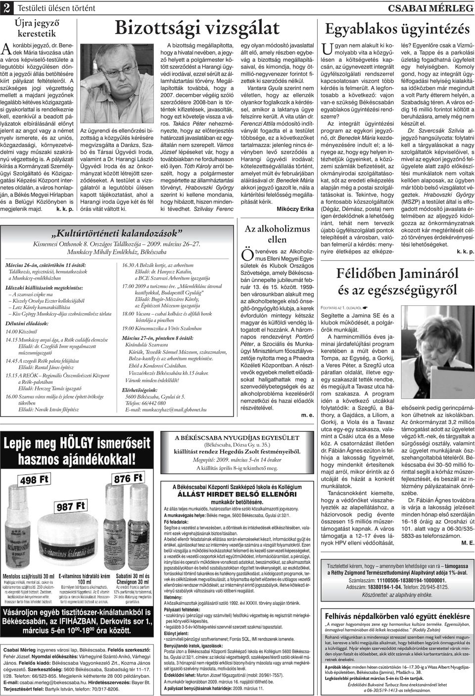 A szükséges jogi végzettség mellett a majdani jegyzônek legalább kétéves közigazgatási gyakorlattal is rendelkeznie kell, ezenkívül a beadott pályázatok elbírálásánál elônyt jelent az angol vagy a