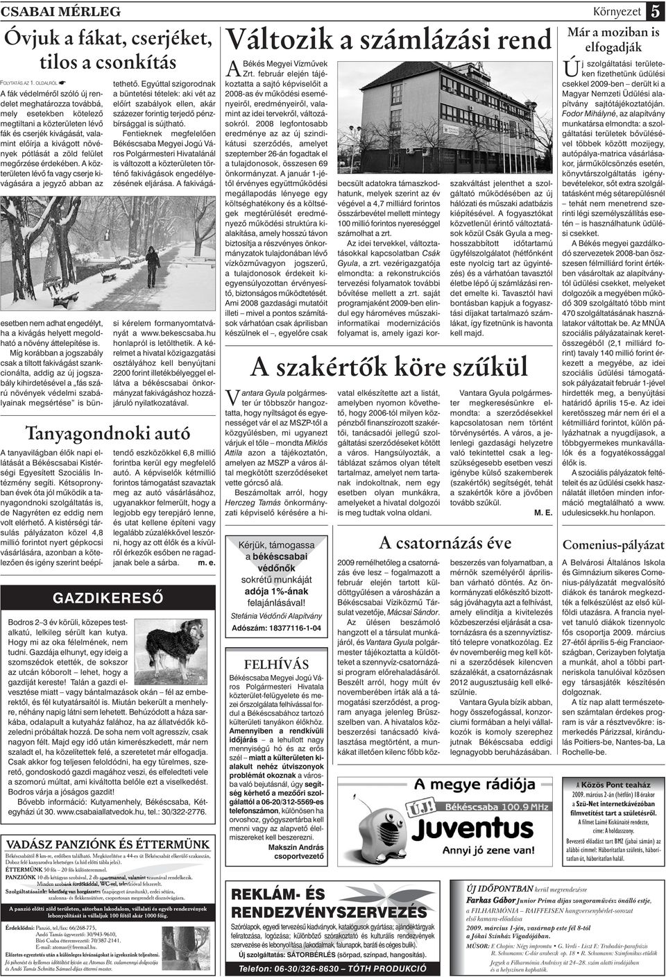 felület megôrzése érdekében. A közterületen lévô fa vagy cserje kivágására a jegyzô abban az GAZDIKERESÔ Bodros 2 3 év körüli, közepes testalkatú, lelkileg sérült kan kutya.