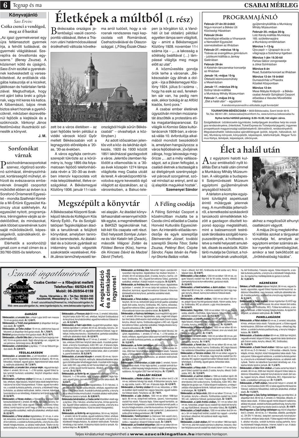 Az erdôlakók világába kalauzolja el a kicsiket, játékosan és határtalan fantáziával. Megtudhatjuk, hogy mit ajánl béka breki a gólyának, vagy mit keres kis katica.