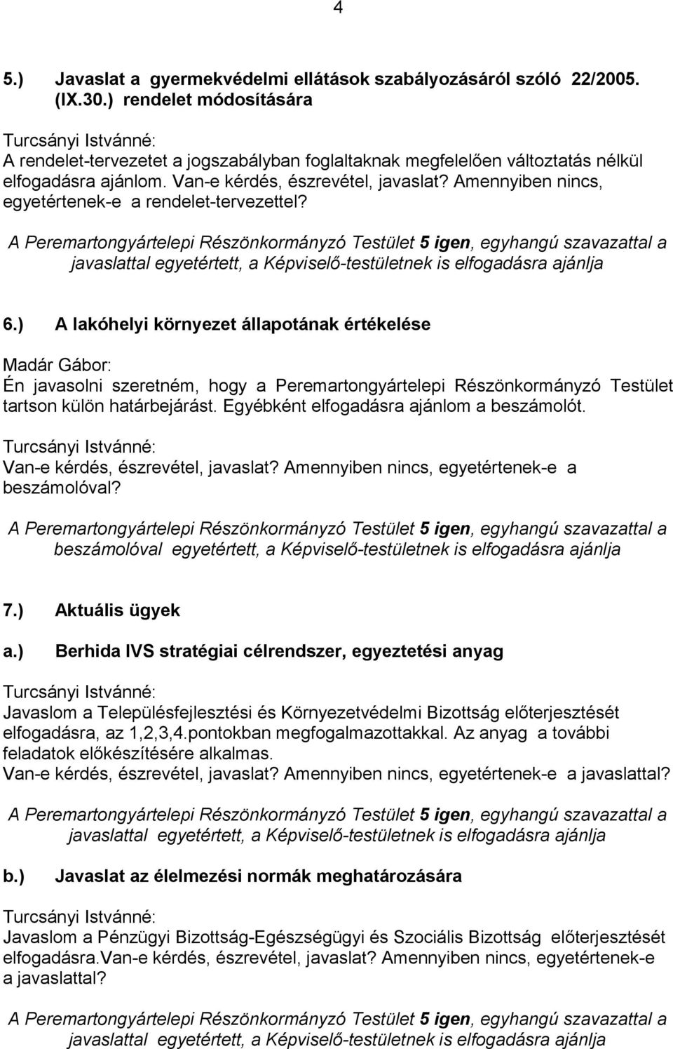 Amennyiben nincs, egyetértenek-e a rendelet-tervezettel? 6.