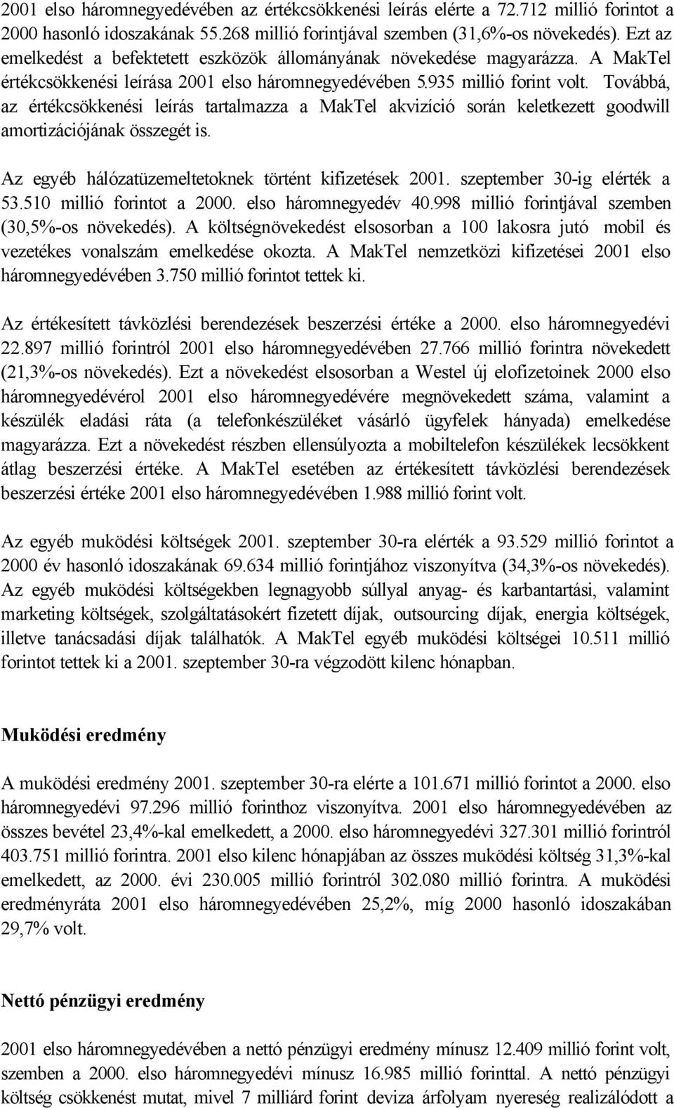 Továbbá, az értékcsökkenési leírás tartalmazza a MakTel akvizíció során keletkezett goodwill amortizációjának összegét is. Az egyéb hálózatüzemeltetoknek történt kifizetések 2001.