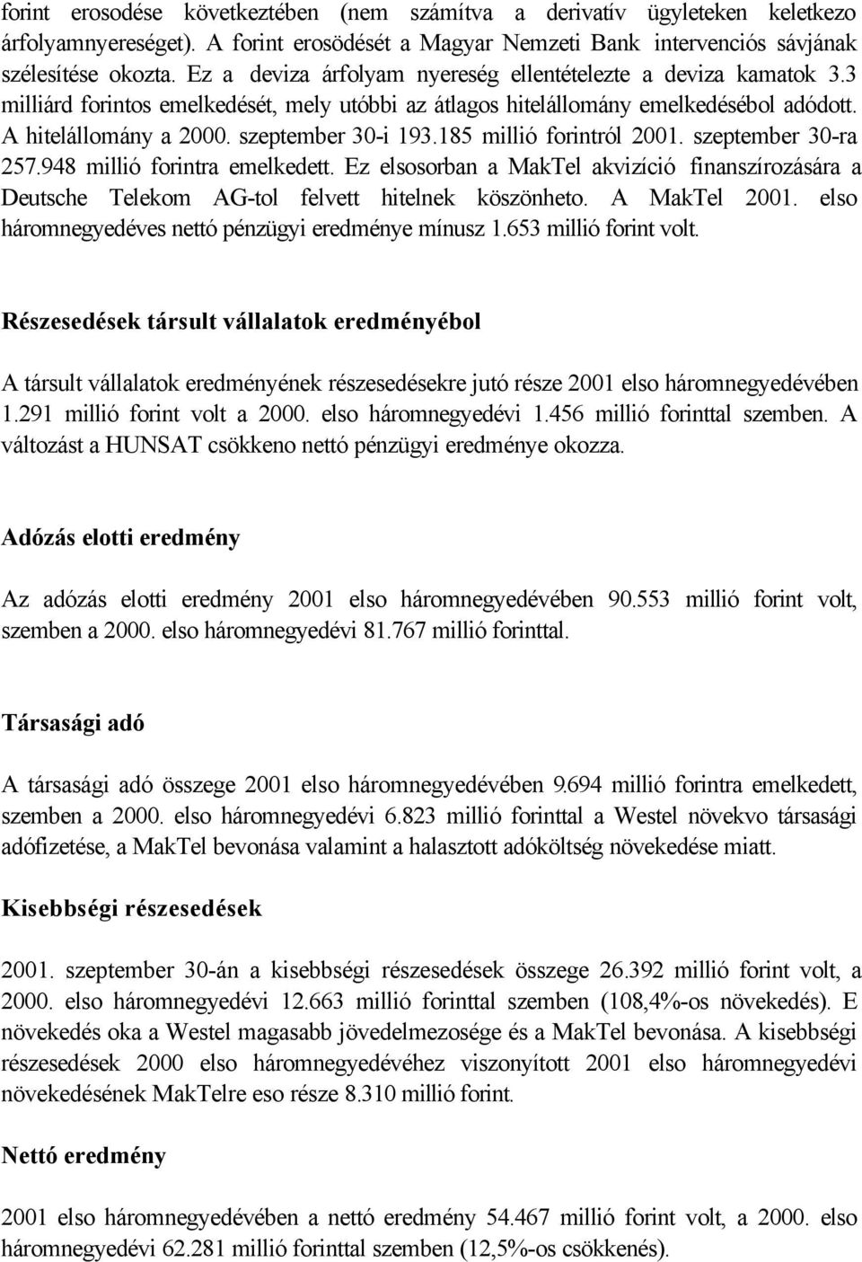 szeptember 30-i 193.185 millió forintról 2001. szeptember 30-ra 257.948 millió forintra emelkedett.