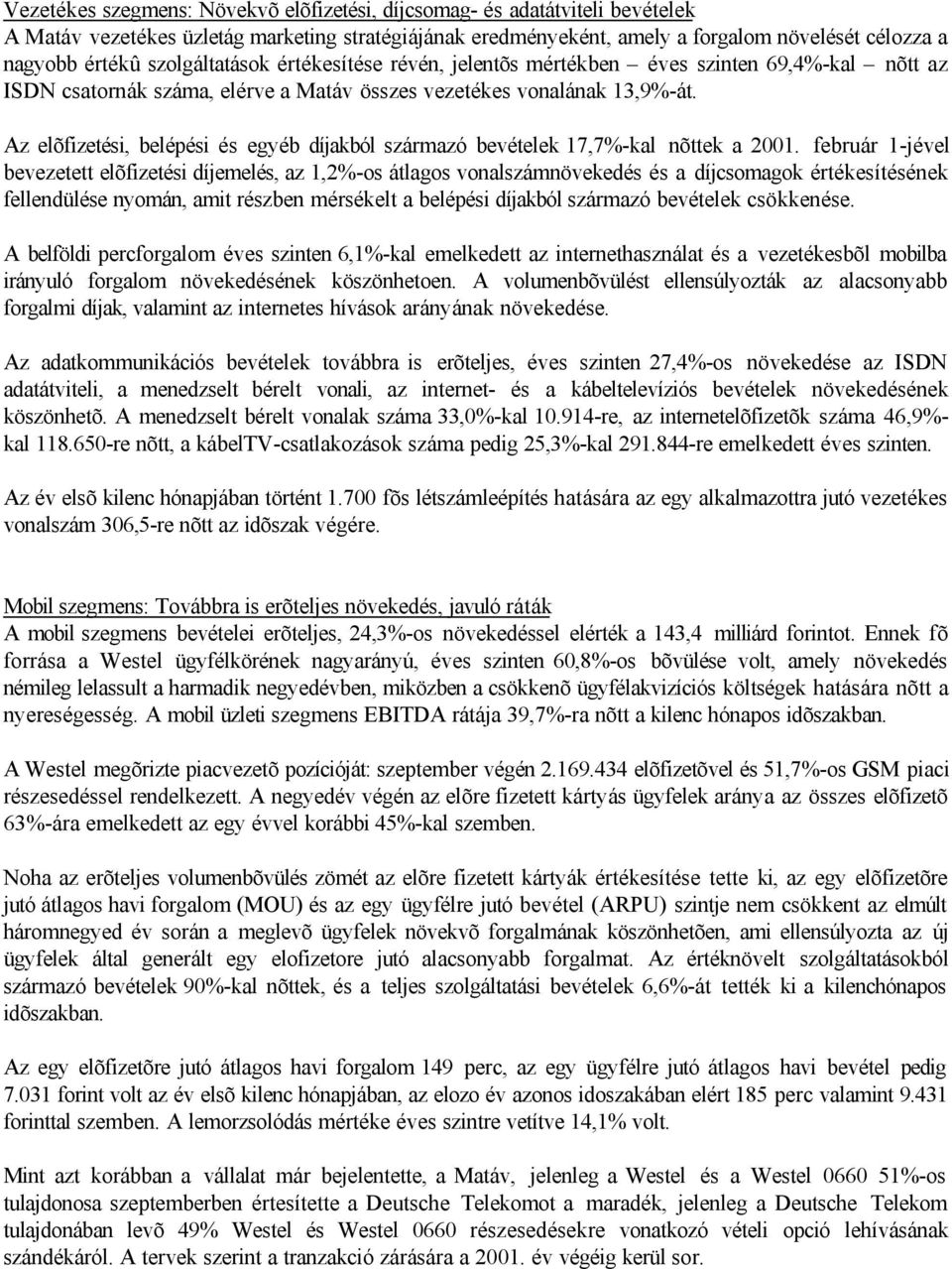 Az elõfizetési, belépési és egyéb díjakból származó bevételek 17,7%-kal nõttek a 2001.