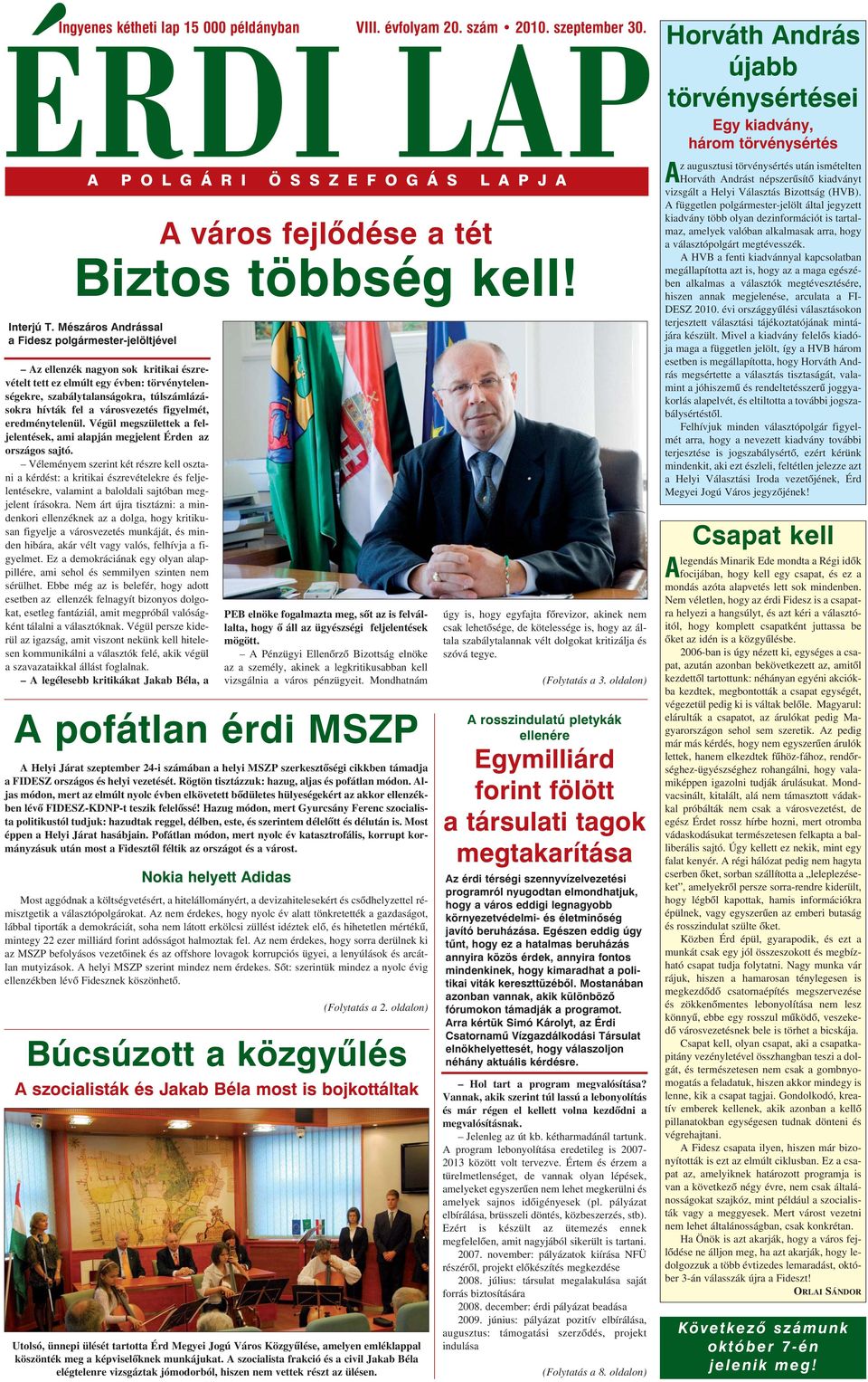 városvezetés figyelmét, eredménytelenül. Végül megszülettek a feljelentések, ami alapján megjelent Érden az országos sajtó.