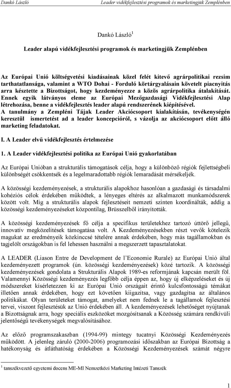 Ennek egyik látványos eleme az Európai Mezıgazdasági Vidékfejlesztési Alap létrehozása, benne a vidékfejlesztés leader alapú rendszerének kiépítésével.