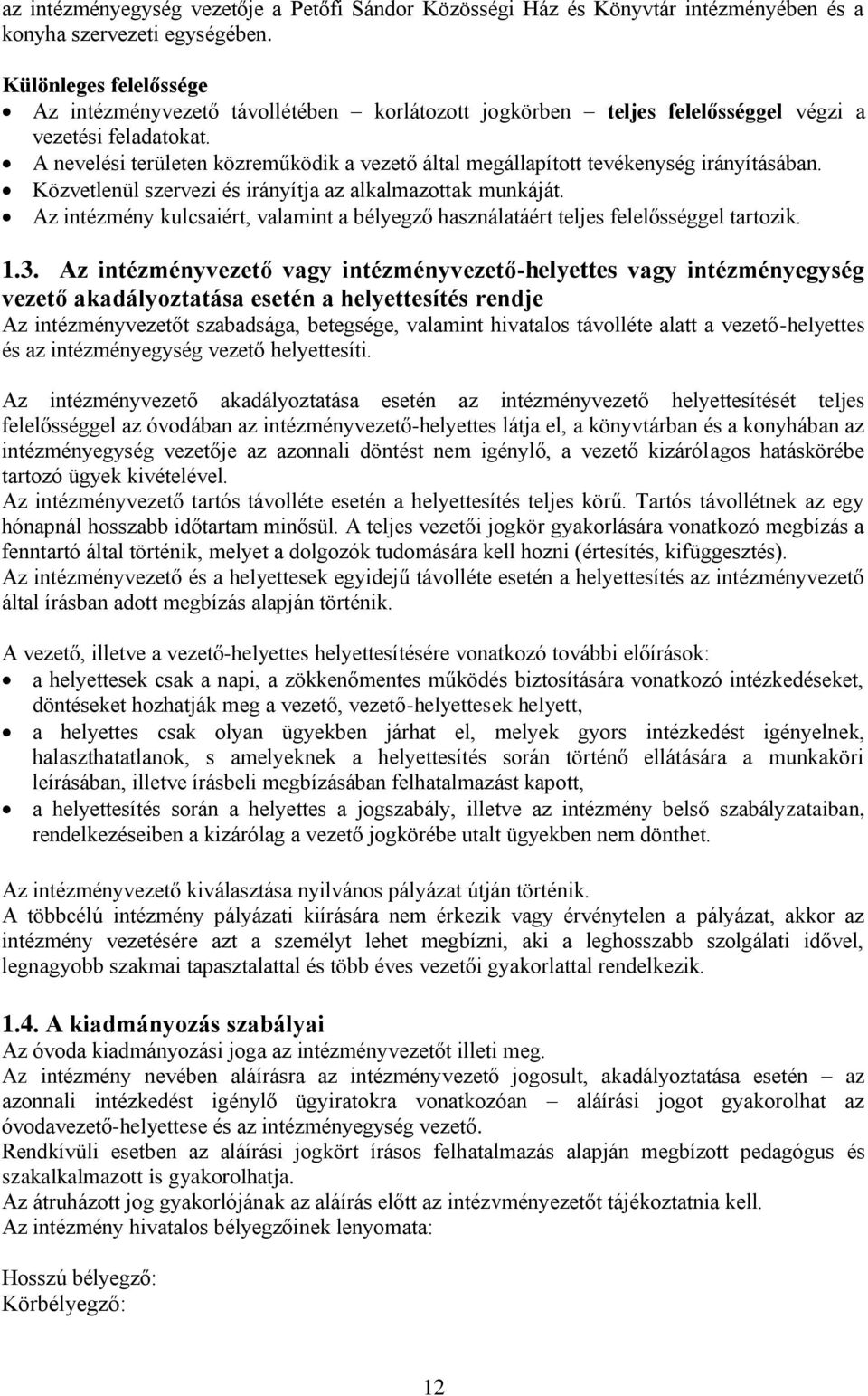 A nevelési területen közreműködik a vezető által megállapított tevékenység irányításában. Közvetlenül szervezi és irányítja az alkalmazottak munkáját.