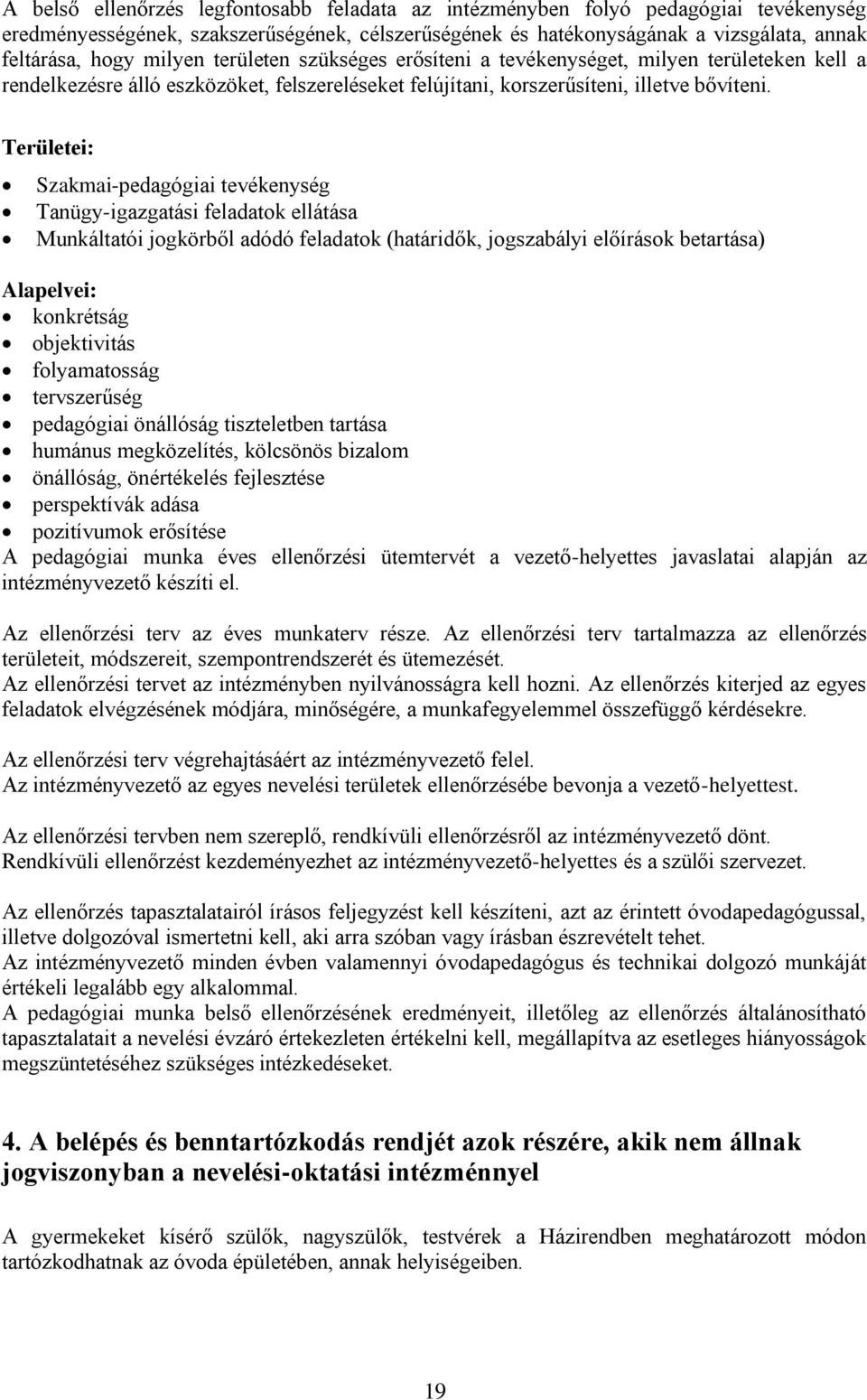 Területei: Szakmai-pedagógiai tevékenység Tanügy-igazgatási feladatok ellátása Munkáltatói jogkörből adódó feladatok (határidők, jogszabályi előírások betartása) Alapelvei: konkrétság objektivitás